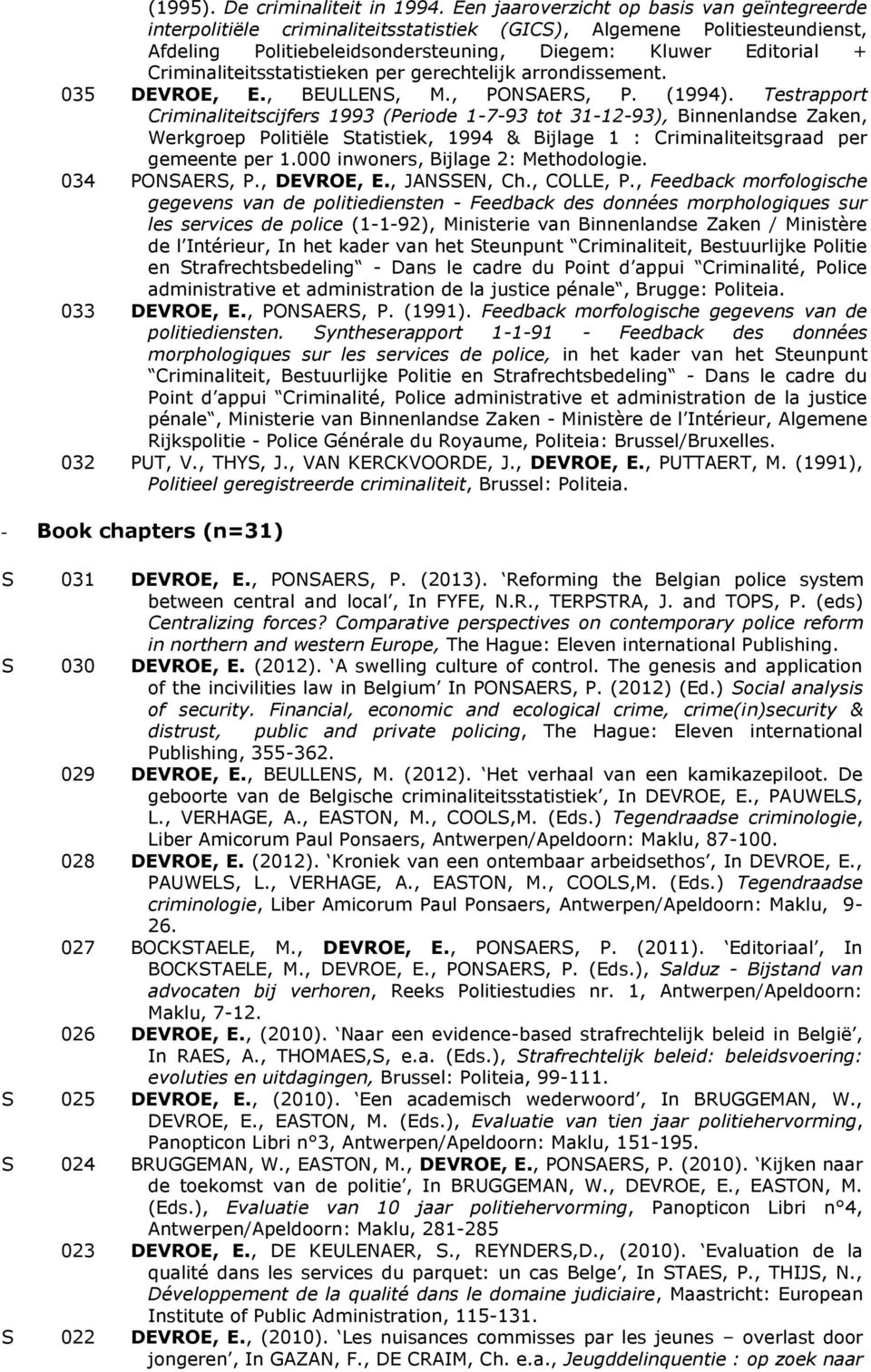 Criminaliteitsstatistieken per gerechtelijk arrondissement. 035 DEVROE, E., BEULLENS, M., PONSAERS, P. (1994).