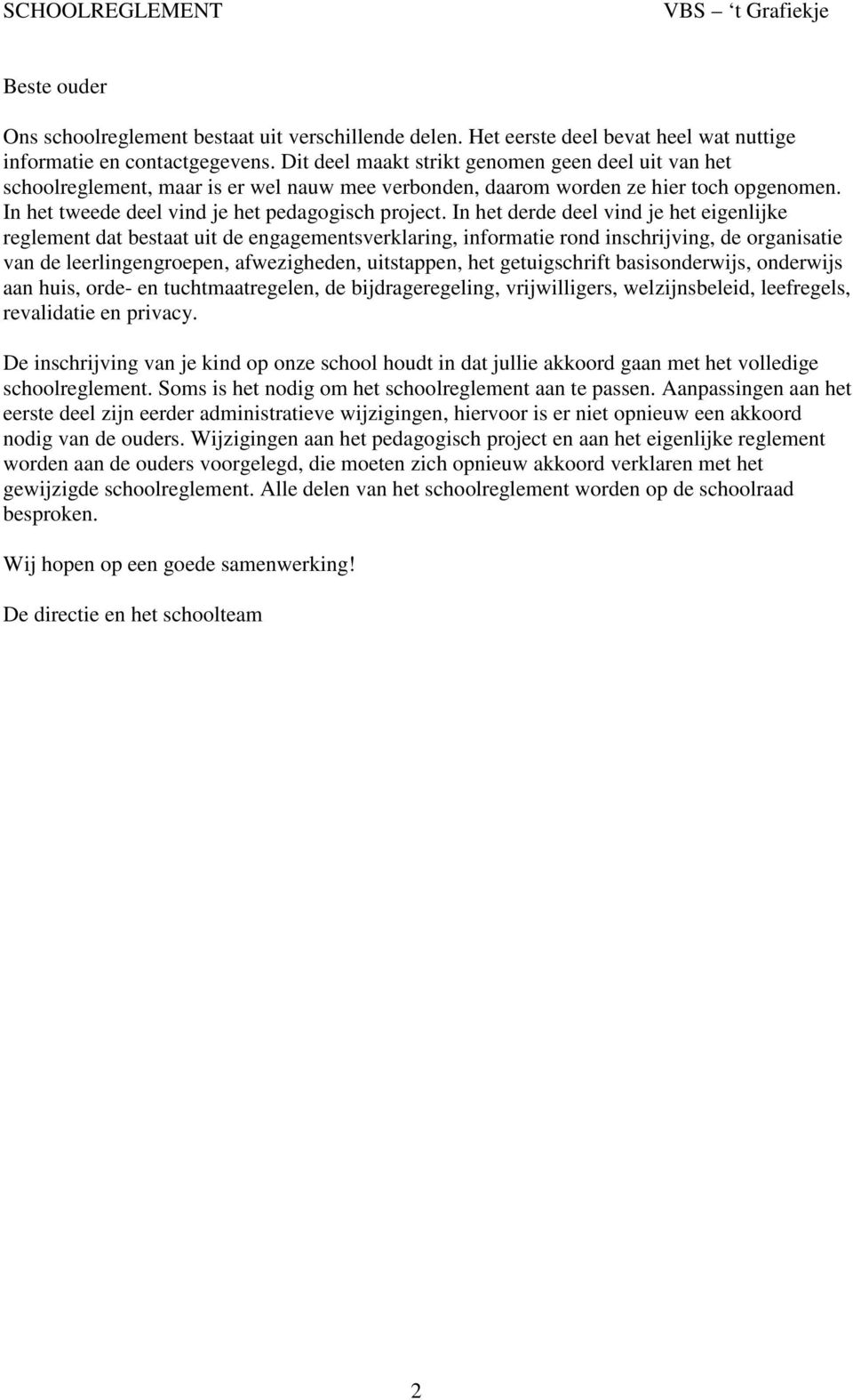 In het derde deel vind je het eigenlijke reglement dat bestaat uit de engagementsverklaring, informatie rond inschrijving, de organisatie van de leerlingengroepen, afwezigheden, uitstappen, het