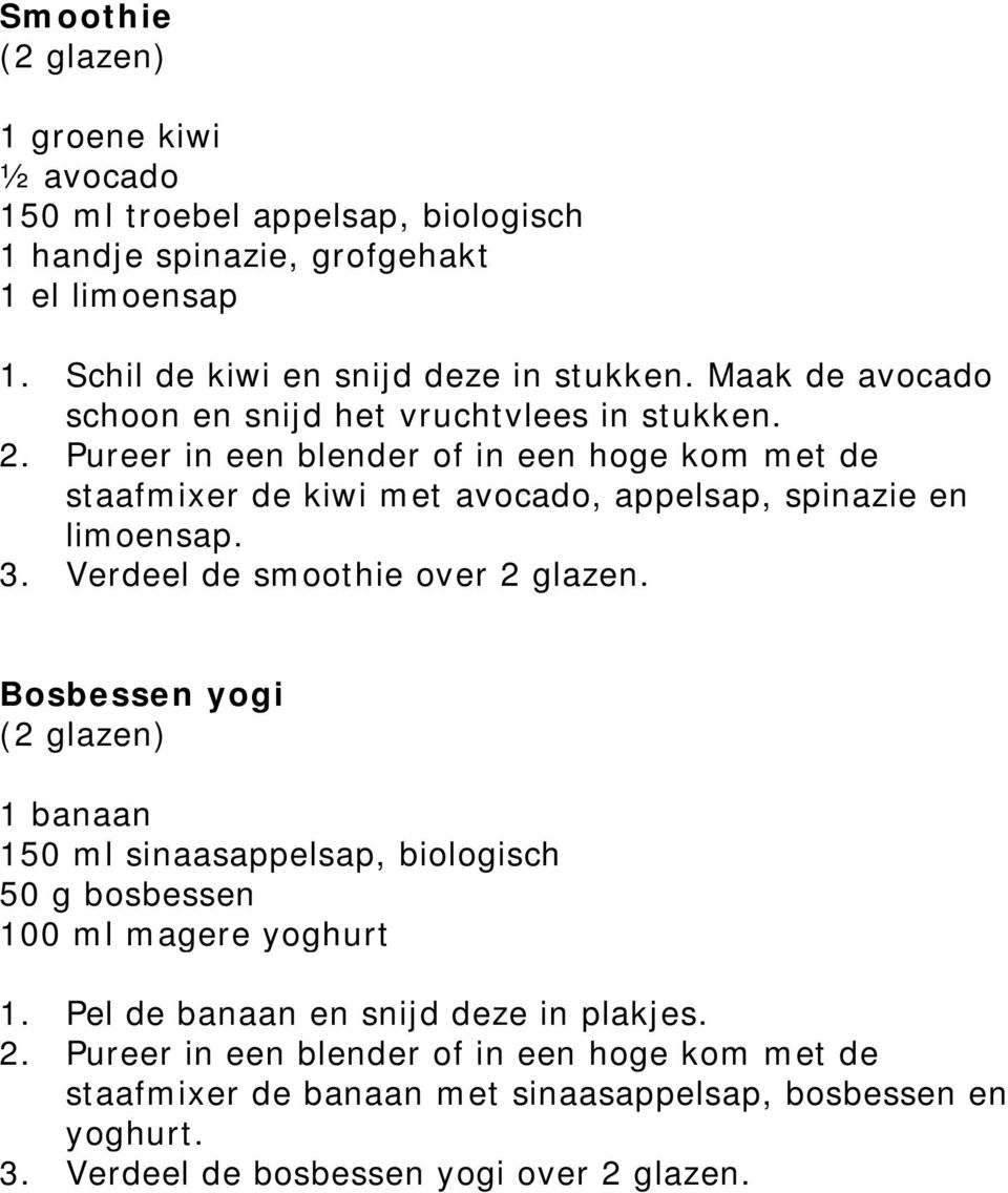 Pureer in een blender of in een hoge kom met de staafmixer de kiwi met avocado, appelsap, spinazie en limoensap. 3. Verdeel de smoothie over 2 glazen.