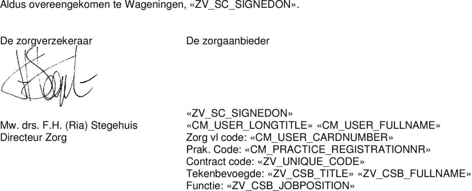 (Ria) Stegehuis Directeur Zorg «ZV_SC_SIGNEDON» «CM_USER_LONGTITLE» «CM_USER_FULLNAME» Zorg