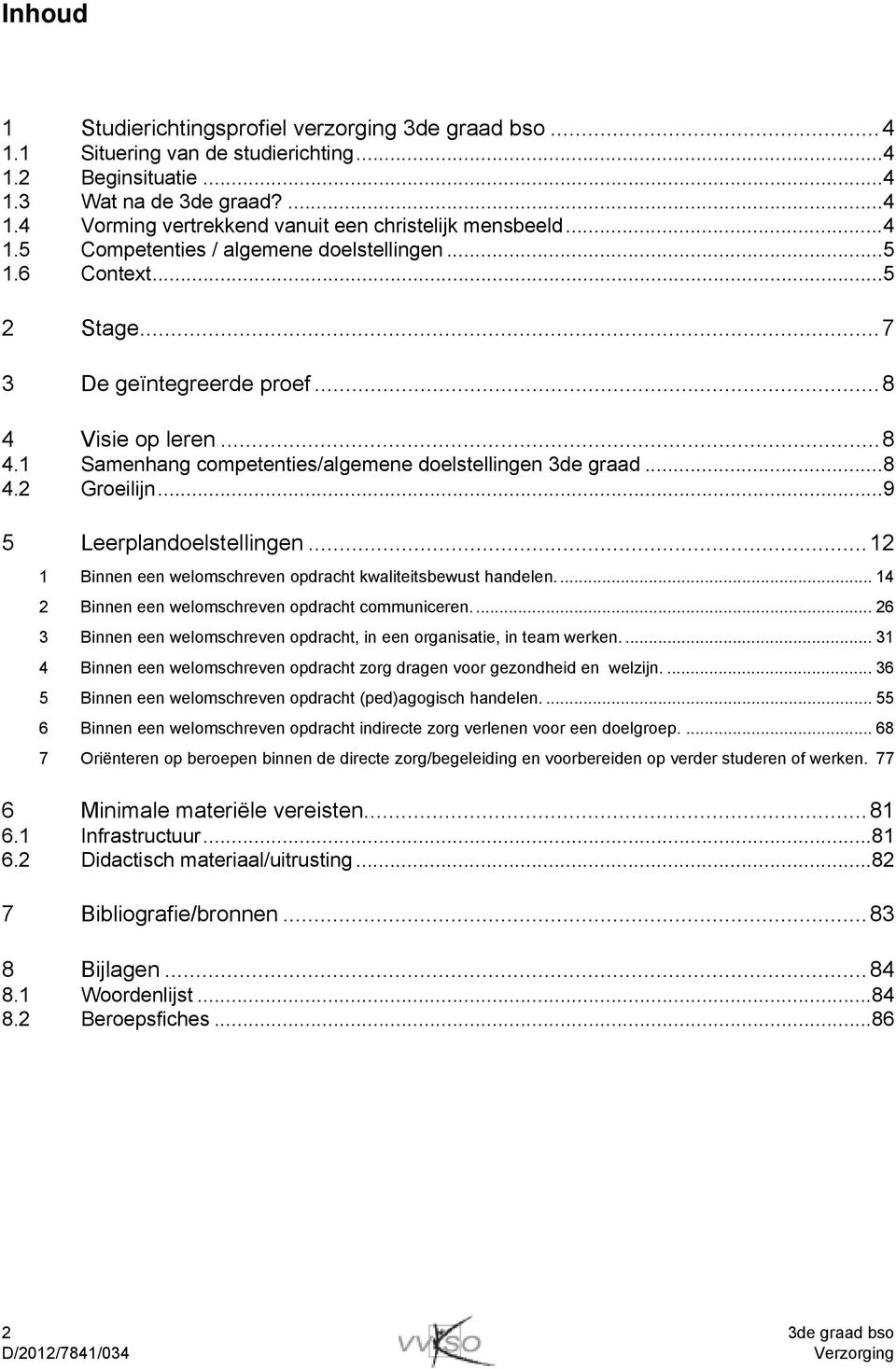 ..9 5 Leerplandoelstellingen...12 1 Binnen een welomschreven opdracht kwaliteitsbewust handelen... 14 2 Binnen een welomschreven opdracht communiceren.