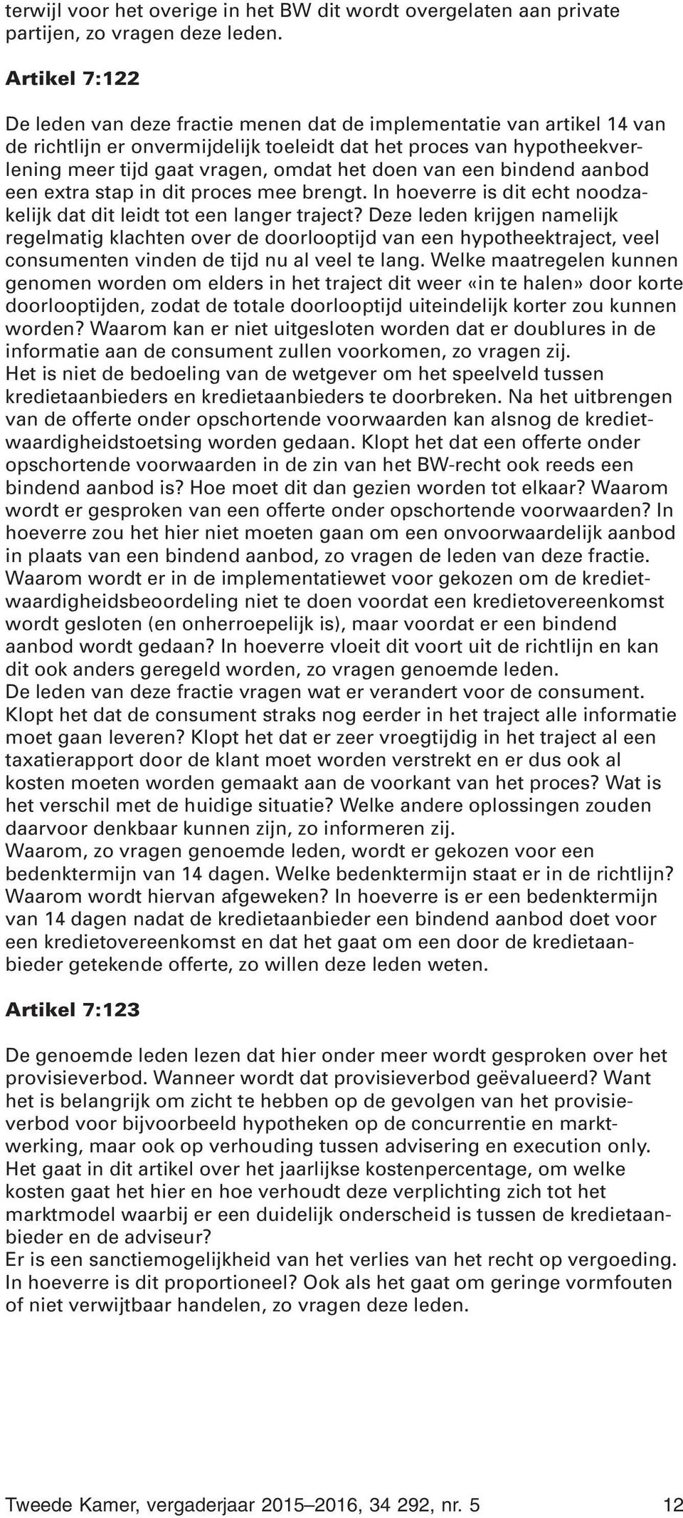 doen van een bindend aanbod een extra stap in dit proces mee brengt. In hoeverre is dit echt noodzakelijk dat dit leidt tot een langer traject?