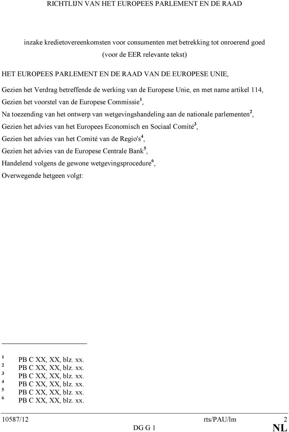 wetgevingshandeling aan de nationale parlementen 2, Gezien het advies van het Europees Economisch en Sociaal Comité 3, Gezien het advies van het Comité van de Regio's 4, Gezien het advies van de