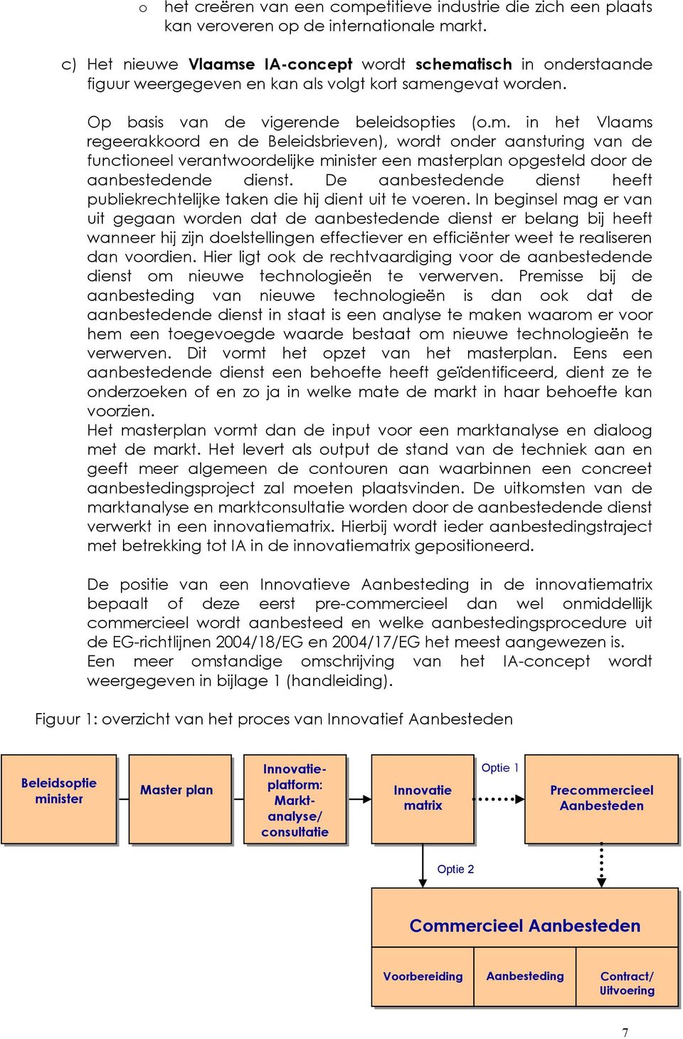 De aanbestedende dienst heeft publiekrechtelijke taken die hij dient uit te voeren.