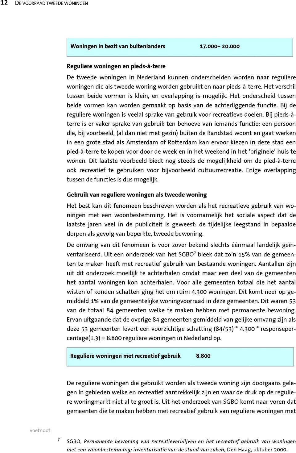 Het verschil tussen beide vrmen is klein, en verlapping is mgelijk. Het nderscheid tussen beide vrmen kan wrden gemaakt p basis van de achterliggende functie.