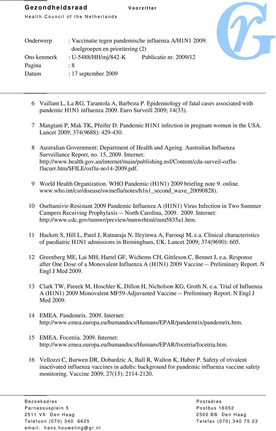 Internet: http://www.health.gov.au/internet/main/publishing.nsf/content/cda-surveil-ozfluflucurr.htm/$file/ozflu-no14-2009.pdf. 9 World Health Organization. WHO Pandemic (H1N1) 2009 briefing note 9.