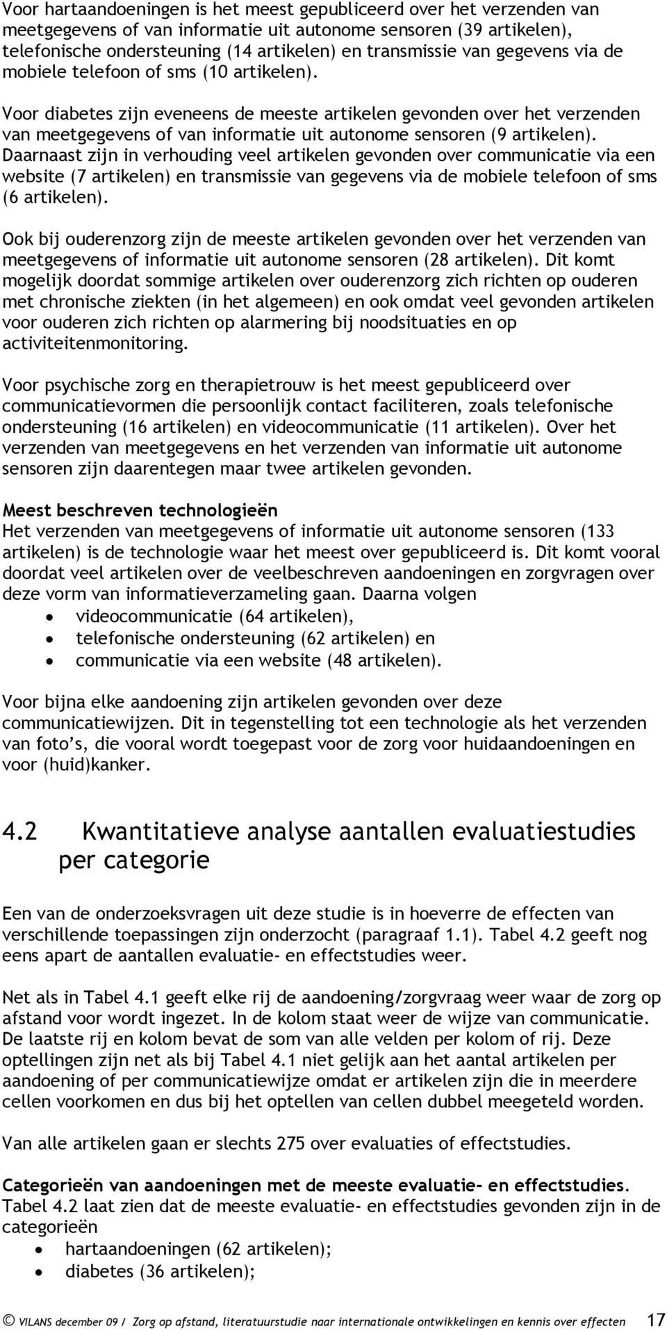 Voor diabetes zijn eveneens de meeste artikelen gevonden over het verzenden van meetgegevens of van informatie uit autonome sensoren (9 artikelen).