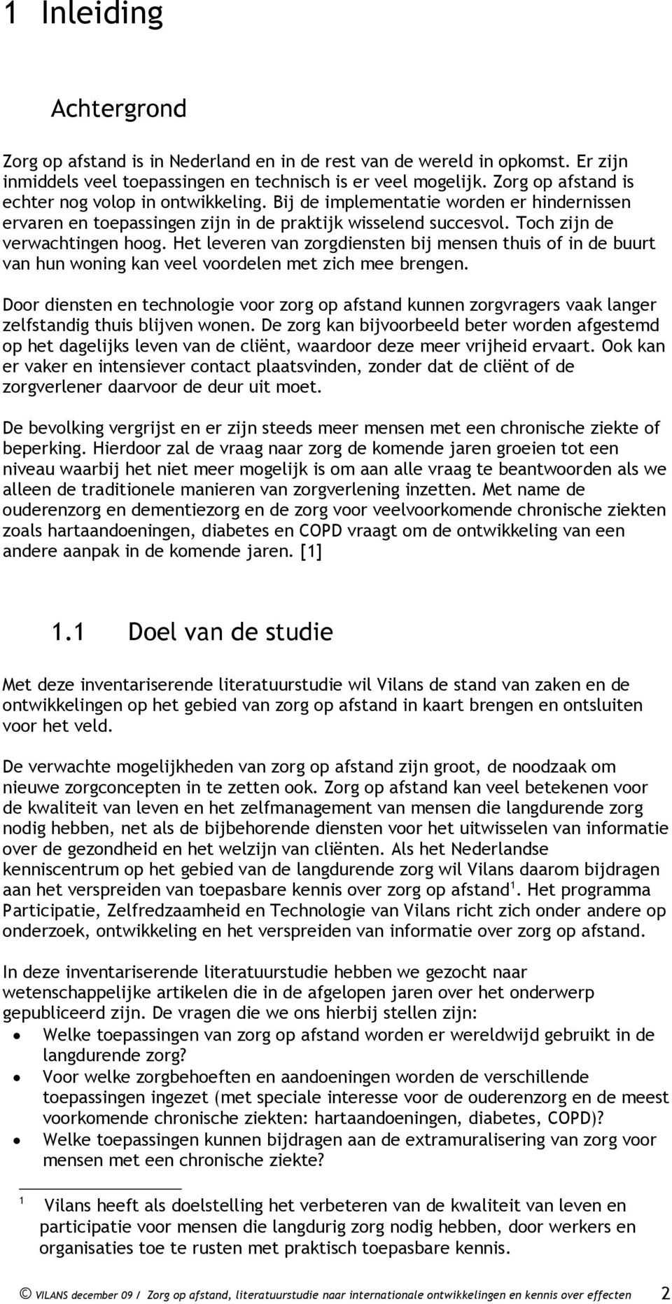 Het leveren van zorgdiensten bij mensen thuis of in de buurt van hun woning kan veel voordelen met zich mee brengen.