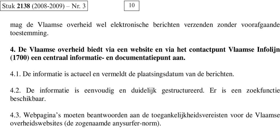 00) een centraal informatie- en documentatiepunt aan. 4.1. De informatie is actueel en vermeldt de plaatsingsdatum van de berichten. 4.2.