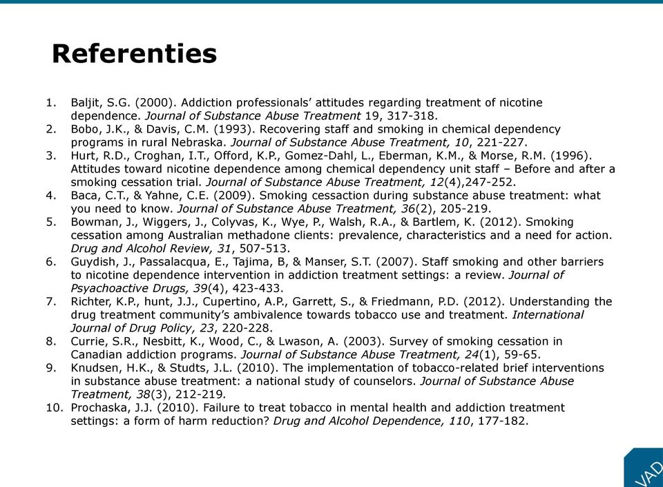 , Eberman, K.M., & Morse, R.M. (1996). Attitudes toward nicotine dependence among chemical dependency unit staff Before and after a smoking cessation trial.