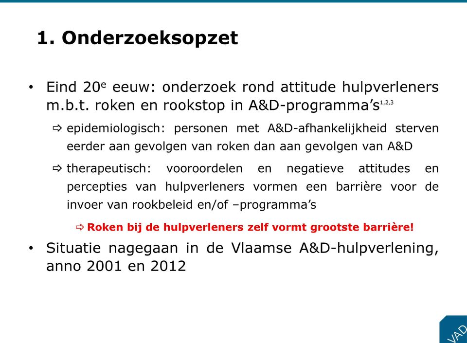 itude hulpverleners m.b.t. roken en rookstop in A&D-programma s 1,2,3 epidemiologisch: personen met A&D-afhankelijkheid sterven