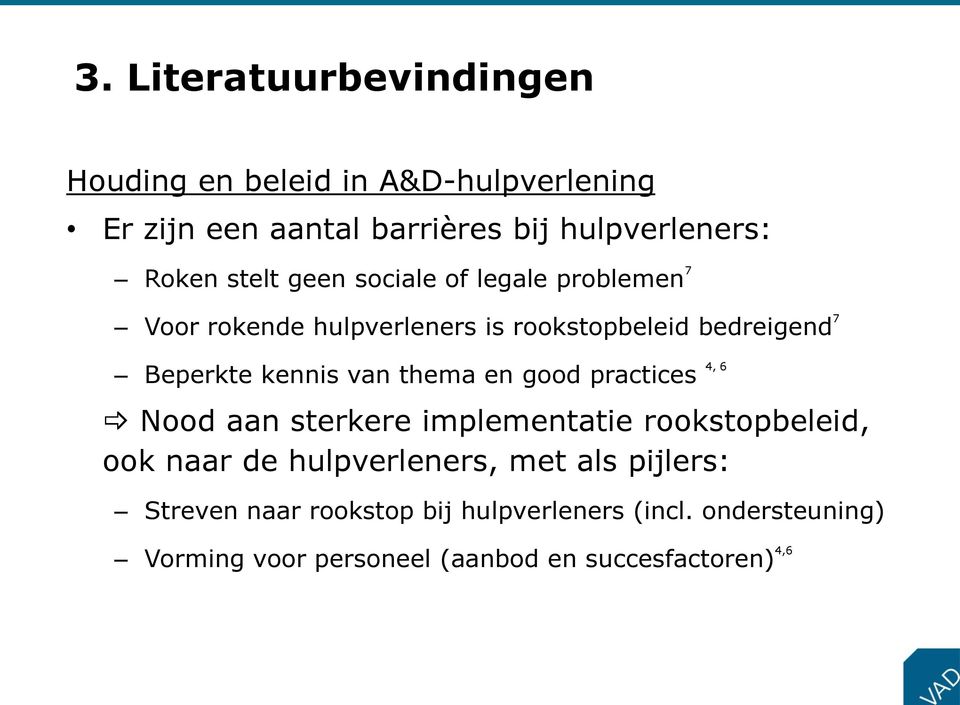 thema en good practices 4, 6 Nood aan sterkere implementatie rookstopbeleid, ook naar de hulpverleners, met als