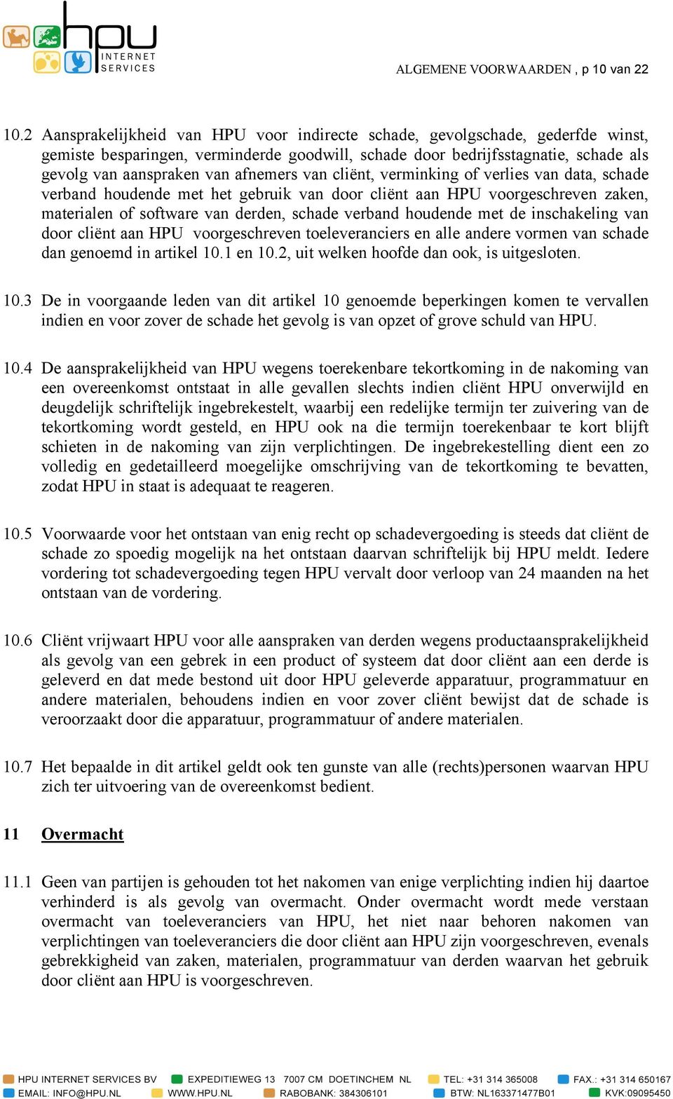 afnemers van cliënt, verminking of verlies van data, schade verband houdende met het gebruik van door cliënt aan HPU voorgeschreven zaken, materialen of software van derden, schade verband houdende