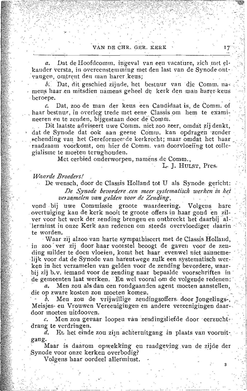 ..: men,s haar,en mitsdien mimens geheel de kerk den mail harer,-keus beroepe. c. Dat, zoo de man der keus een Candidaat is, de Comm: of,haar bestnur, in o\'erleg trede met eene".