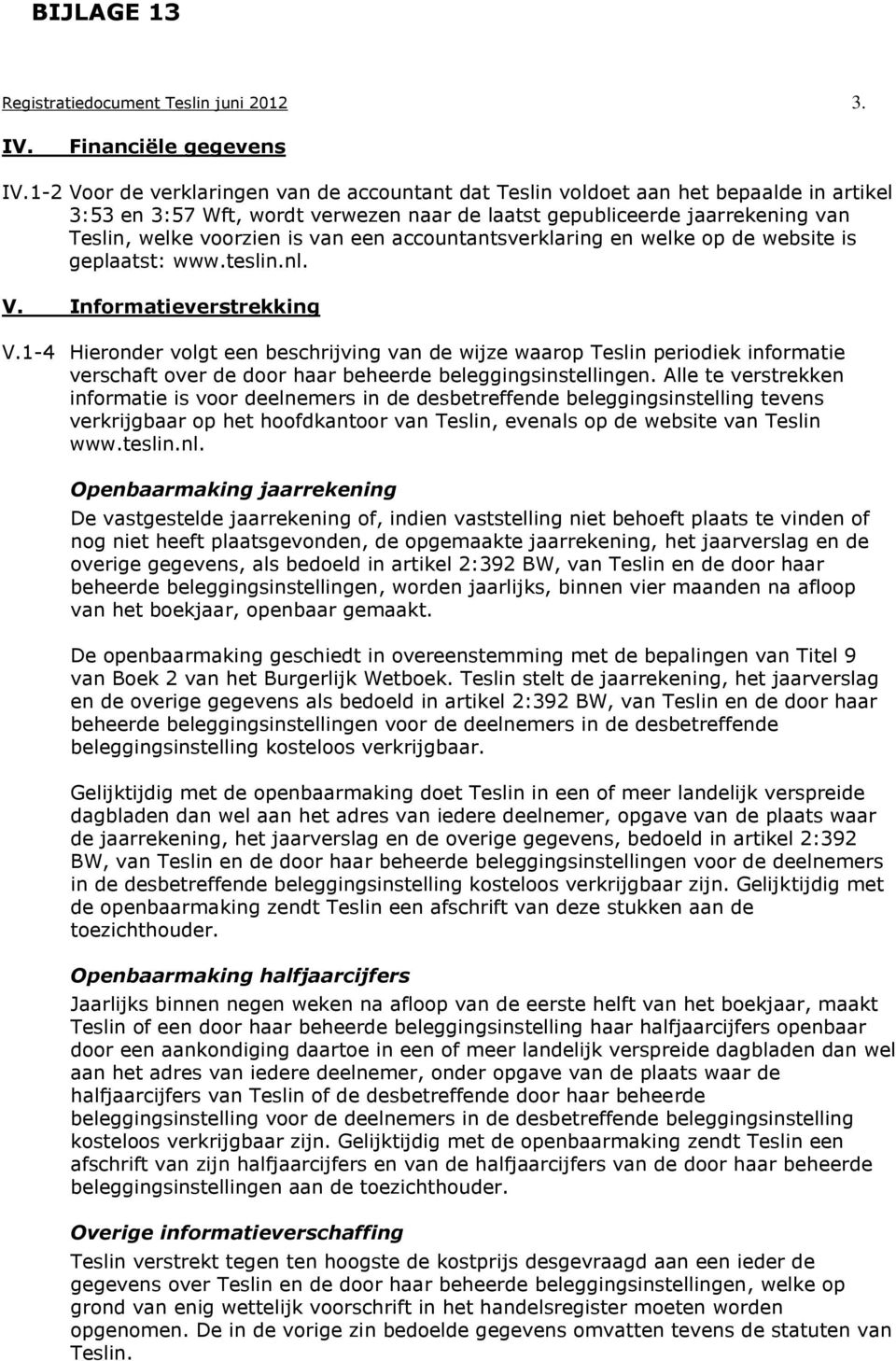 een accountantsverklaring en welke op de website is geplaatst: www.teslin.nl. V. Informatieverstrekking V.