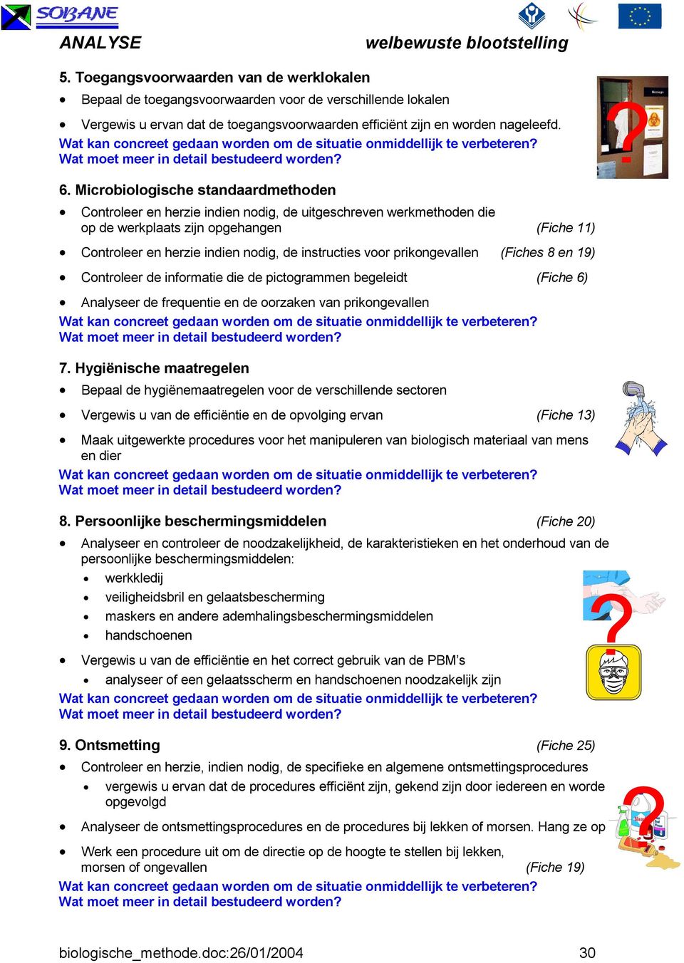 Microbiologische standaardmethoden Controleer en herzie indien nodig, de uitgeschreven werkmethoden die op de werkplaats zijn opgehangen (Fiche 11) Controleer en herzie indien nodig, de instructies