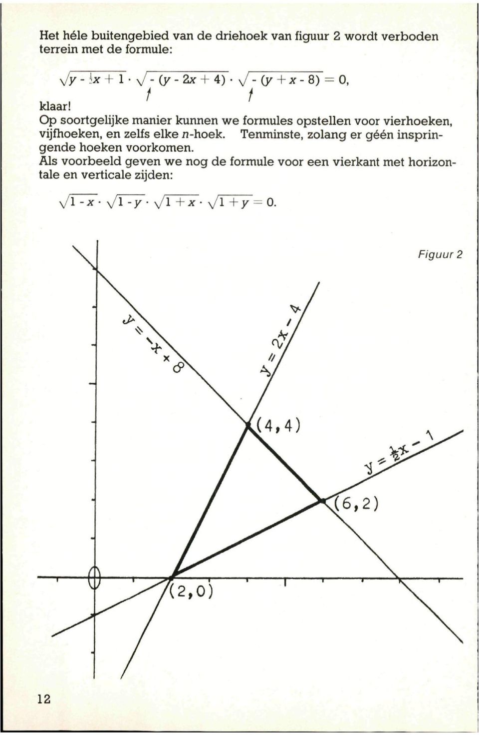 Op soortgelijke manier kunnen we formules opstellen voor vierhoeken, vijfhoeken, en zelfs elke n-hoek.