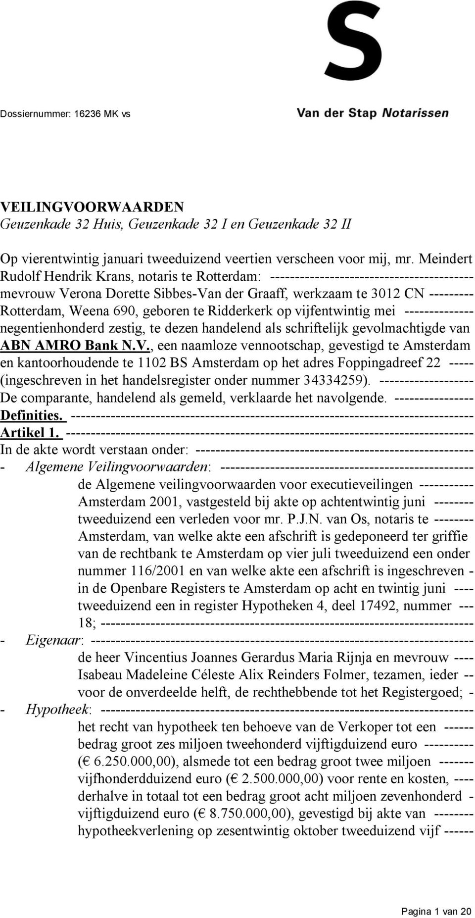 geboren te Ridderkerk op vijfentwintig mei -------------- negentienhonderd zestig, te dezen handelend als schriftelijk gevolmachtigde van ABN AMRO Bank N.V.