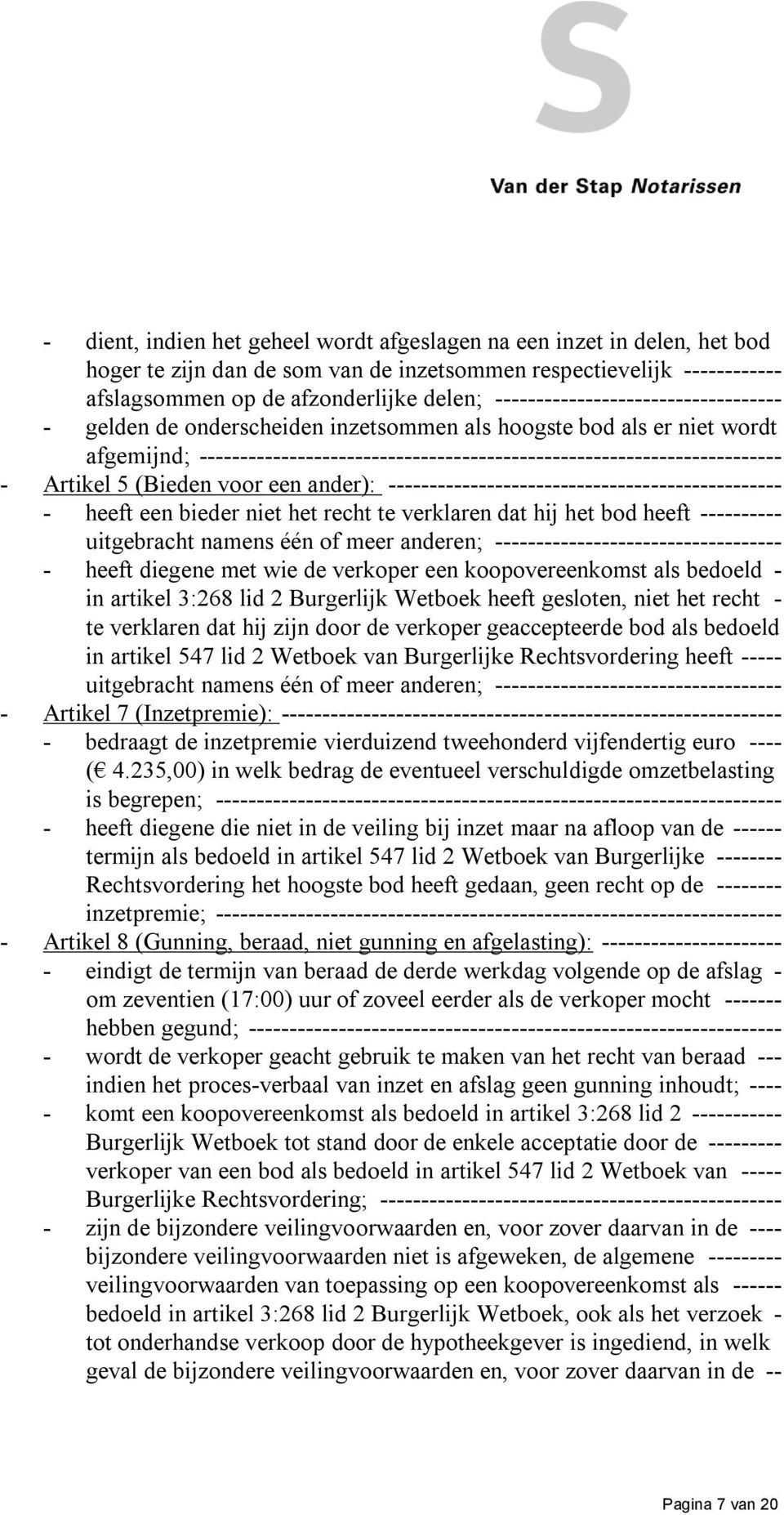 Artikel 5 (Bieden voor een ander): ------------------------------------------------ - heeft een bieder niet het recht te verklaren dat hij het bod heeft ---------- uitgebracht namens één of meer