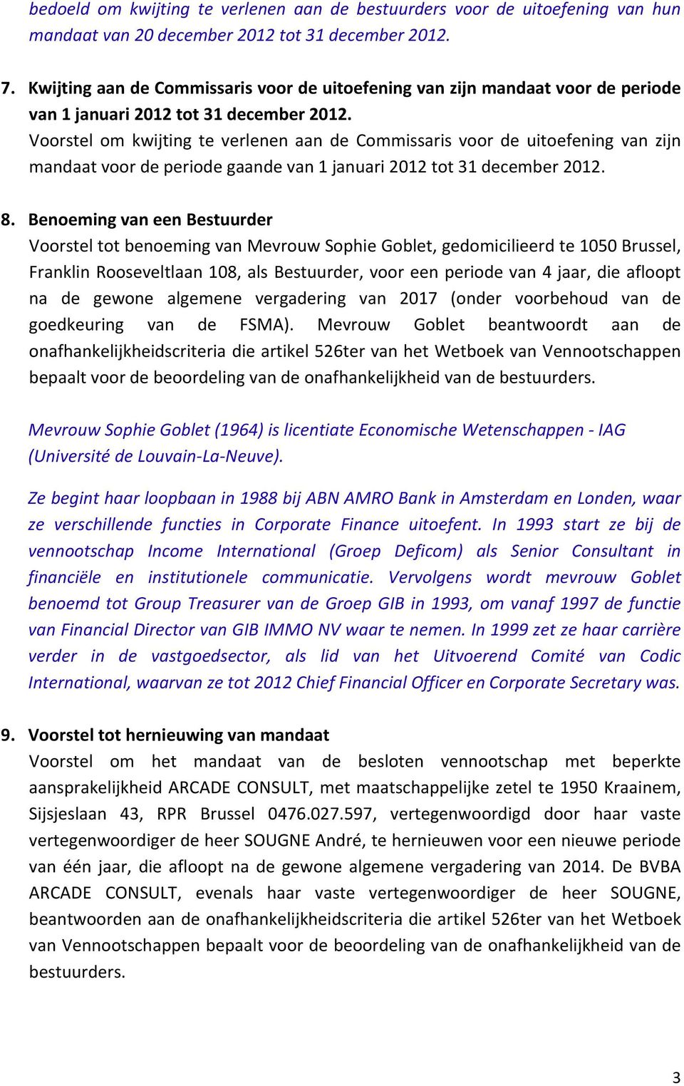 Voorstel om kwijting te verlenen aan de Commissaris voor de uitoefening van zijn mandaat voor de periode gaande van 1 januari 2012 tot 31 december 2012. 8.