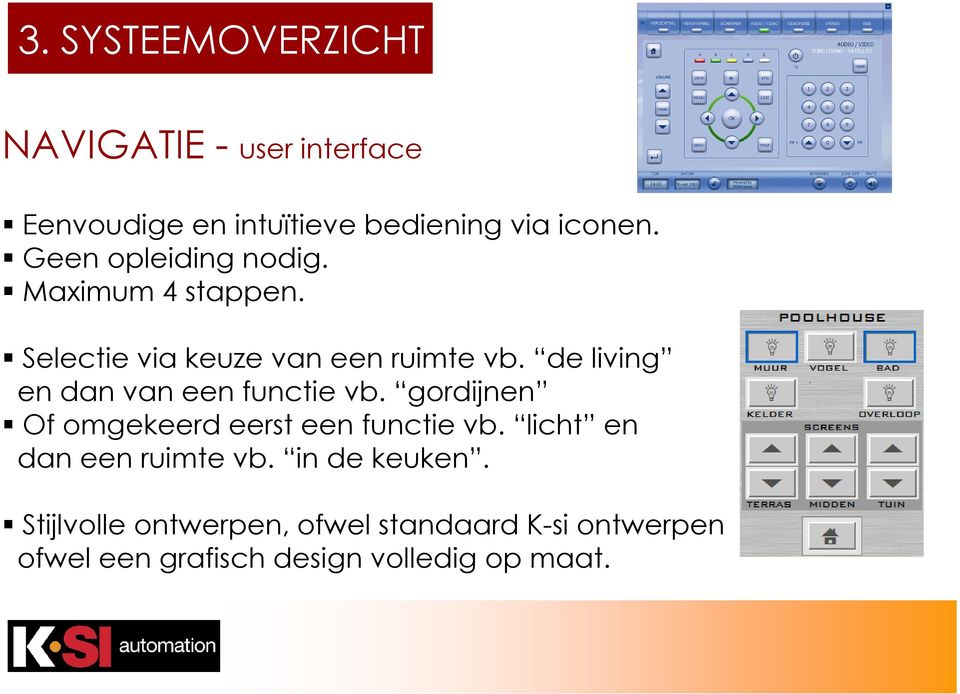 de living en dan van een functie vb. gordijnen Of omgekeerd eerst een functie vb.