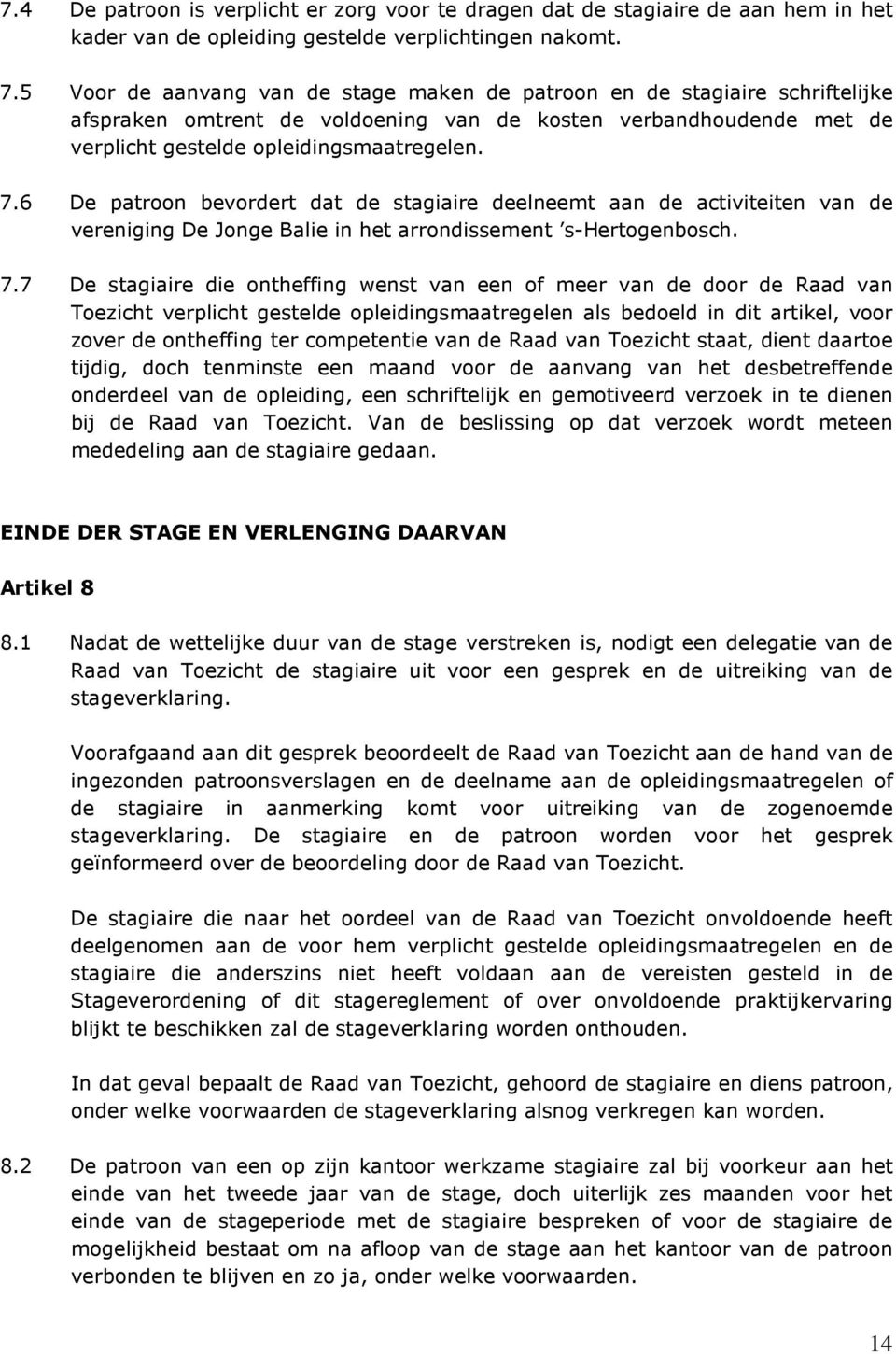 6 De patroon bevordert dat de stagiaire deelneemt aan de activiteiten van de vereniging De Jonge Balie in het arrondissement s-hertogenbosch. 7.