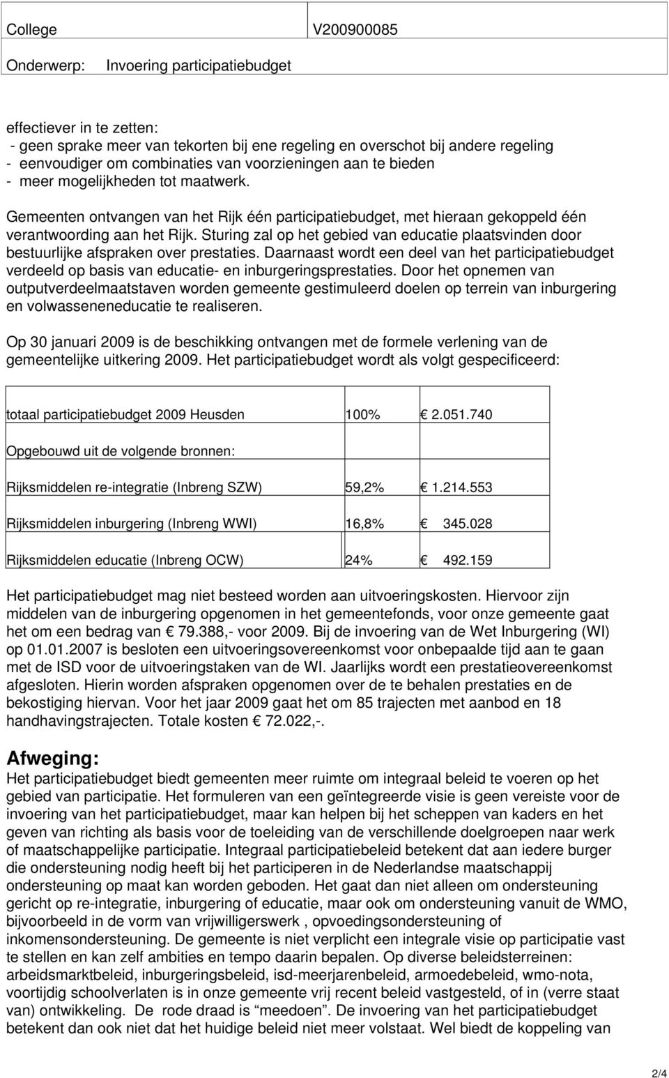 Sturing zal op het gebied van educatie plaatsvinden door bestuurlijke afspraken over prestaties.