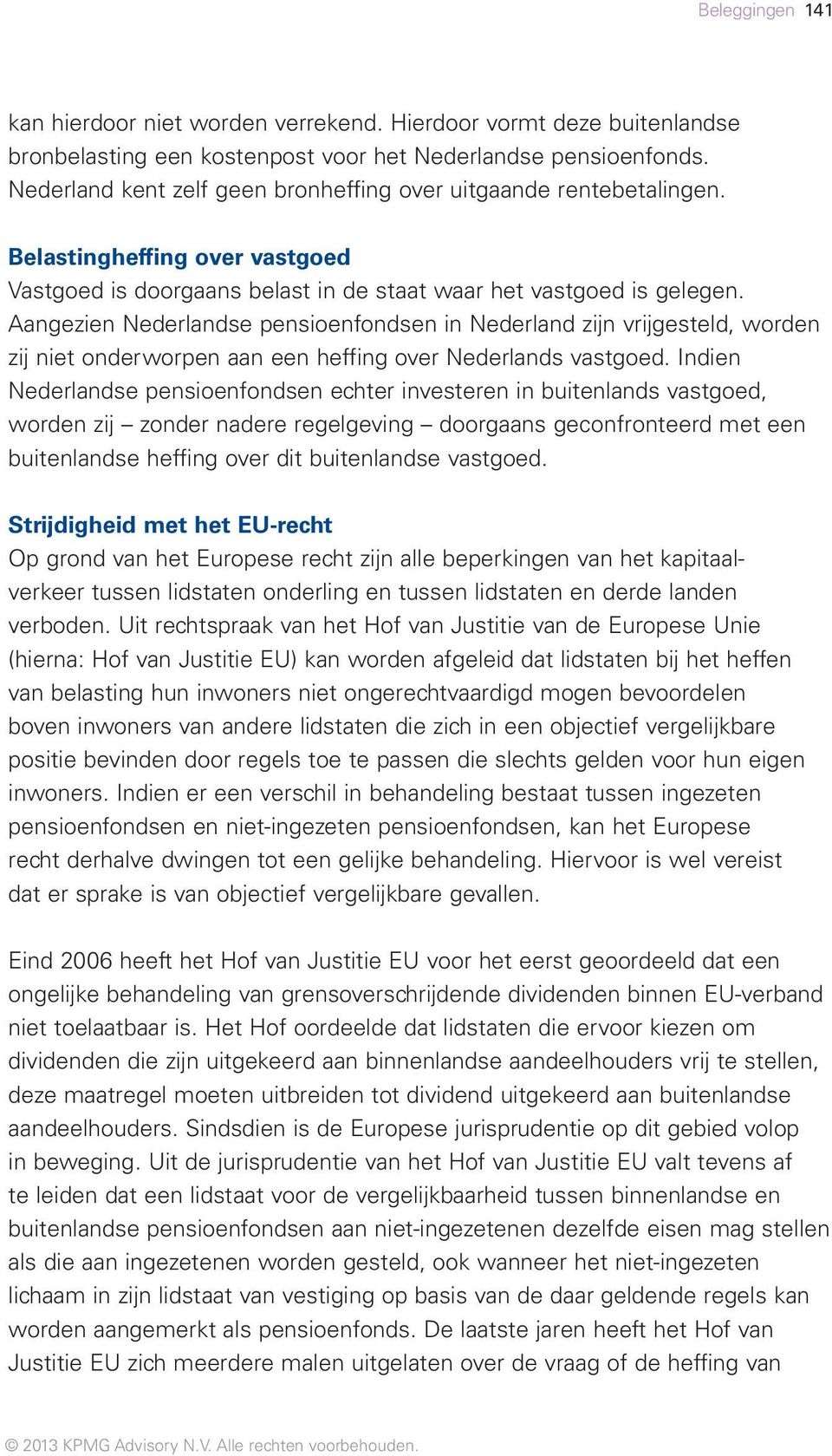 Aangezien Nederlandse pensioenfondsen in Nederland zijn vrijgesteld, worden zij niet onderworpen aan een heffing over Nederlands vastgoed.