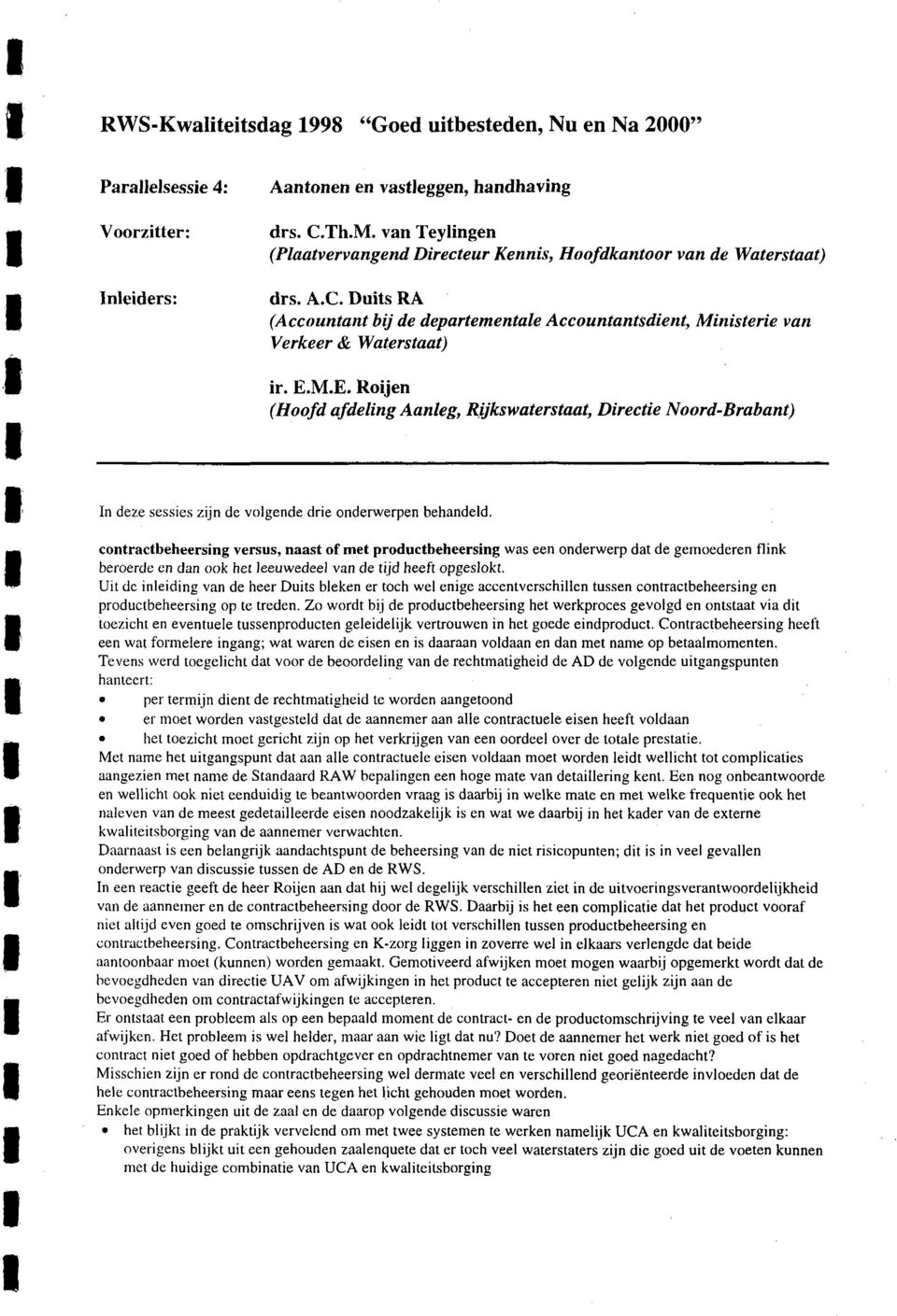 M.E. Rojen (Hoofd afdelng Aanleg, Rjkswaterstaat, Drecte Noord-rabant) n deze sesses zjn de volgende dre onderwerpen behandeld.