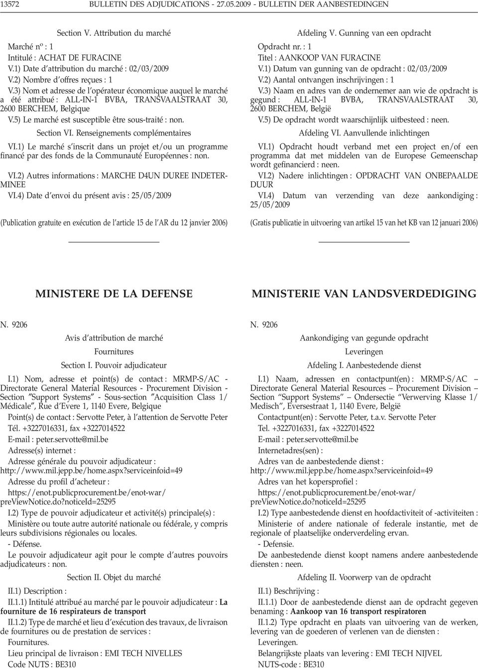 5) Le marché est susceptible être sous-traité non. Section VI. Renseignements complémentaires VI.