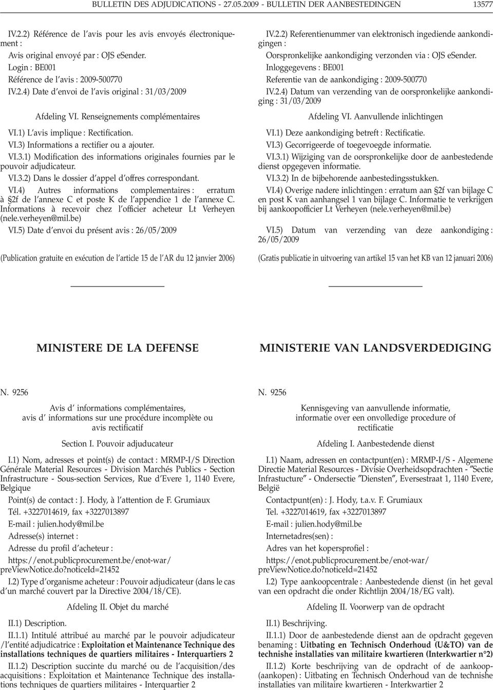 VI.3.1) Modification des informations originales fournies par le pouvoir adjudicateur. VI.3.2) Dans le dossier d appel d offres correspondant. VI.4) Autres informations complementaires erratum à 2f de l annexe C et poste K de l appendice 1 de l annexe C.