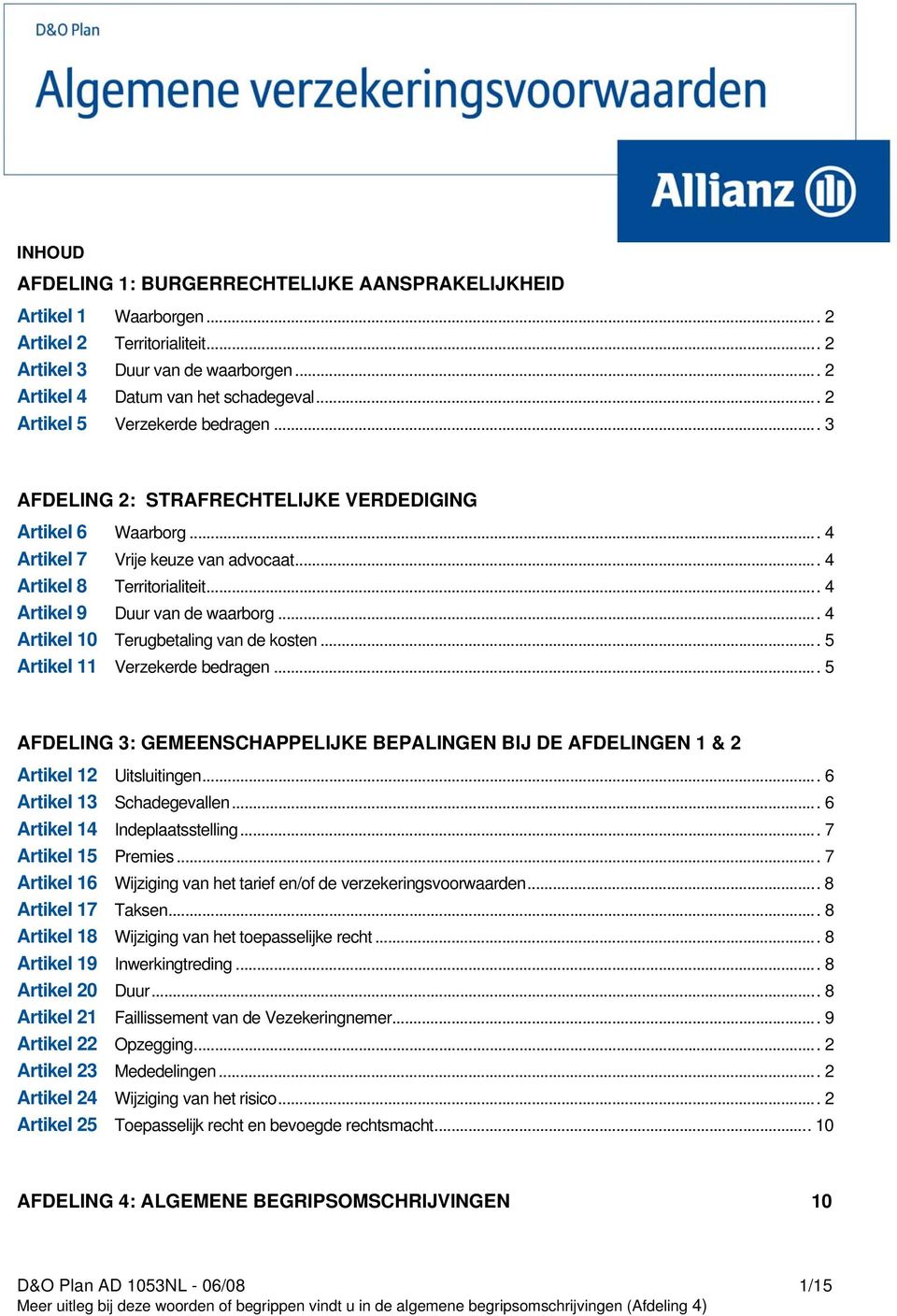 .. 4 Artikel 9 Duur van de waarborg... 4 Artikel 10 Terugbetaling van de kosten... 5 Artikel 11 Verzekerde bedragen.