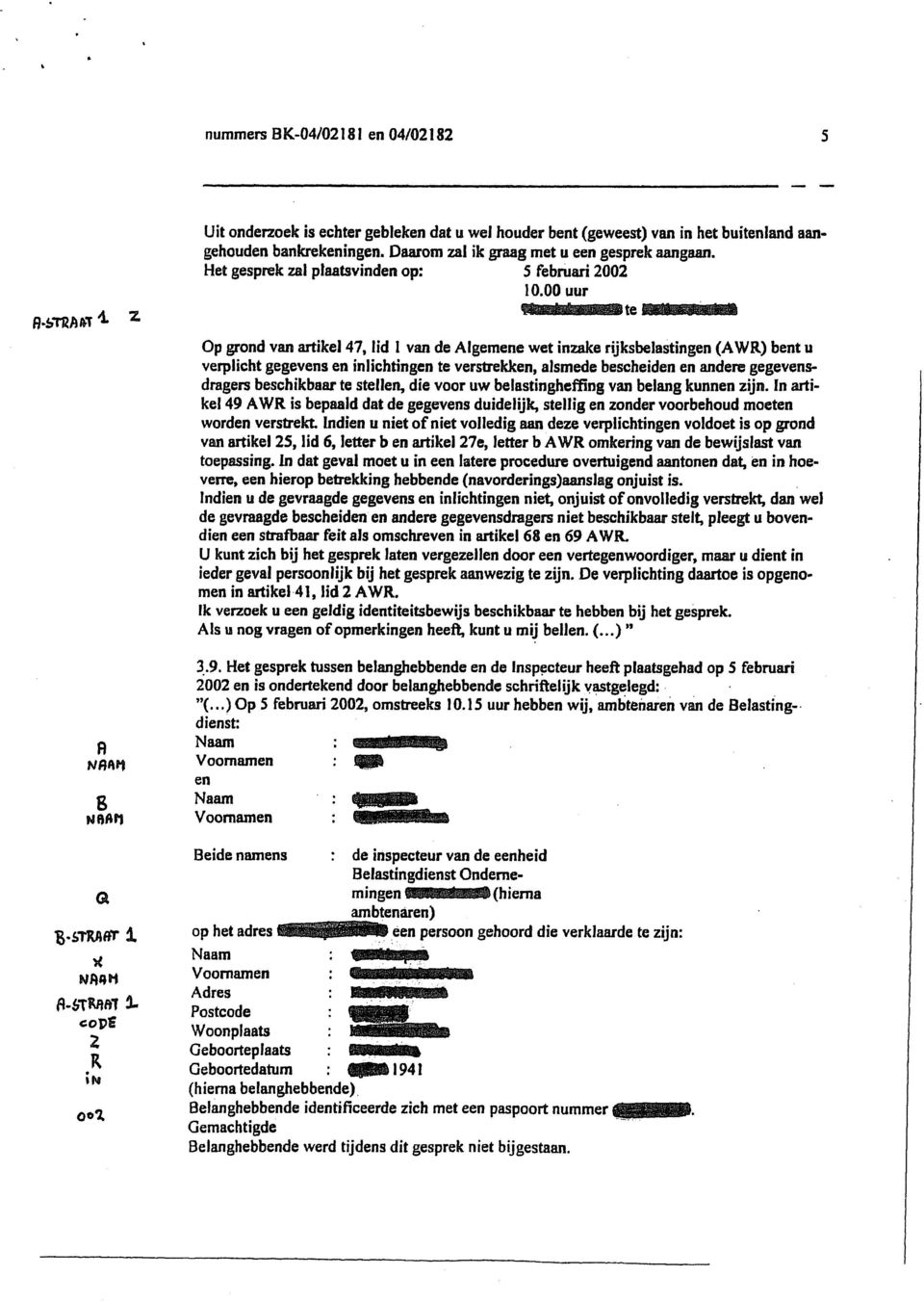 00 uur Op grond van artikel 47, lid 1 van de Algemene wet inzake rijksbelastingen (AWR) bent u verplicht gegevens en inlichtingen te verstrekken, alsmede bescheiden en andere gegevensdragers