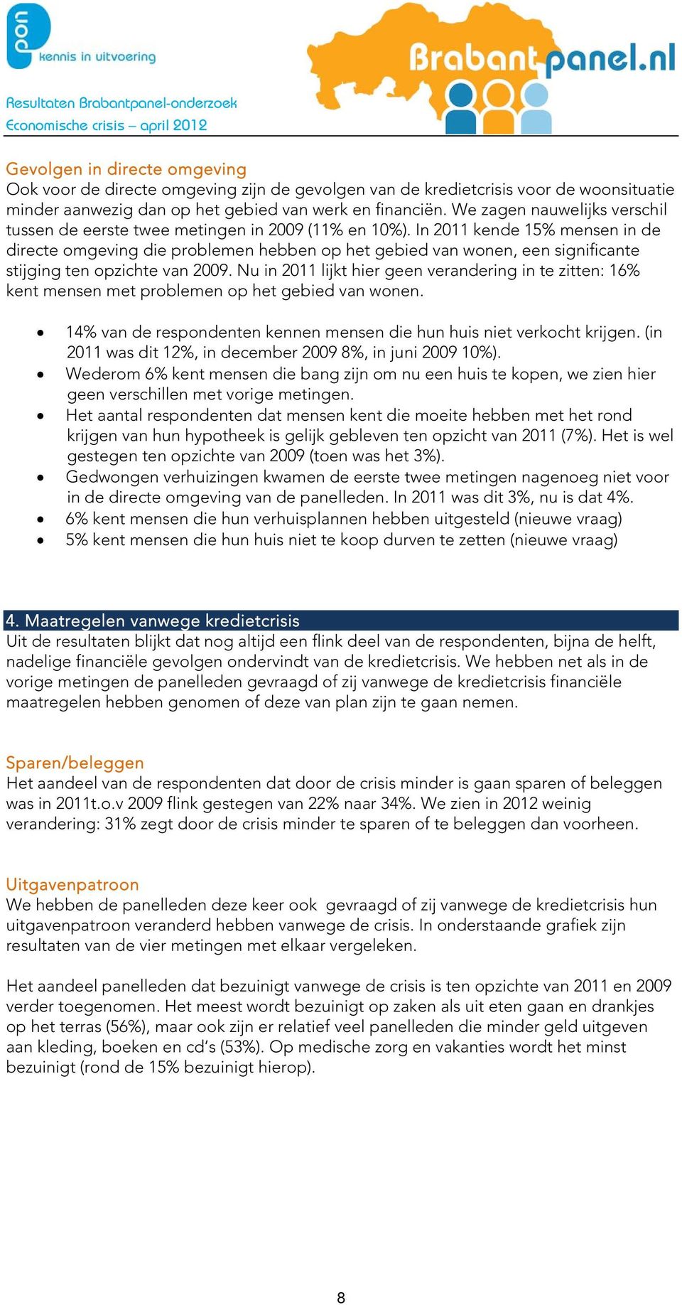 In 2011 kende 15% mensen in de directe omgeving die problemen hebben op het gebied van wonen, een significante stijging ten opzichte van 2009.