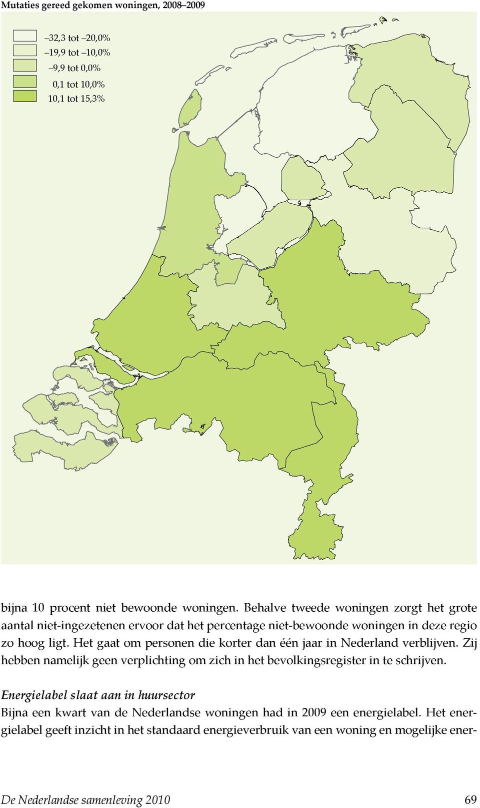 Het gaat om personen die korter dan één jaar in Nederland verblijven. Zij hebben namelijk geen verplichting om zich in het bevolkingsregister in te schrijven.