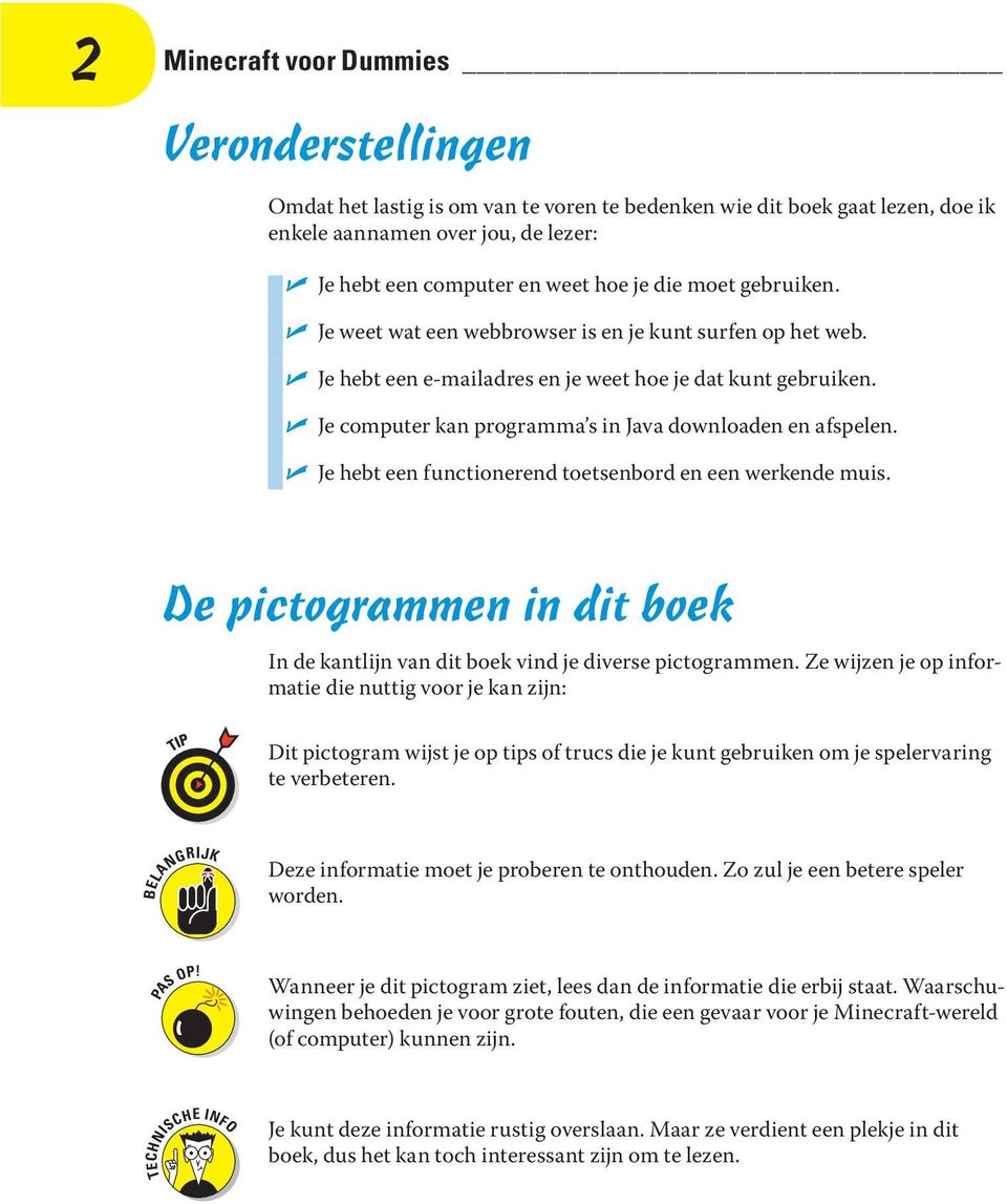 Je hebt een functionerend toetsenbord en een werkende muis. De pictogrammen in dit boek In de kantlijn van dit boek vind je diverse pictogrammen.