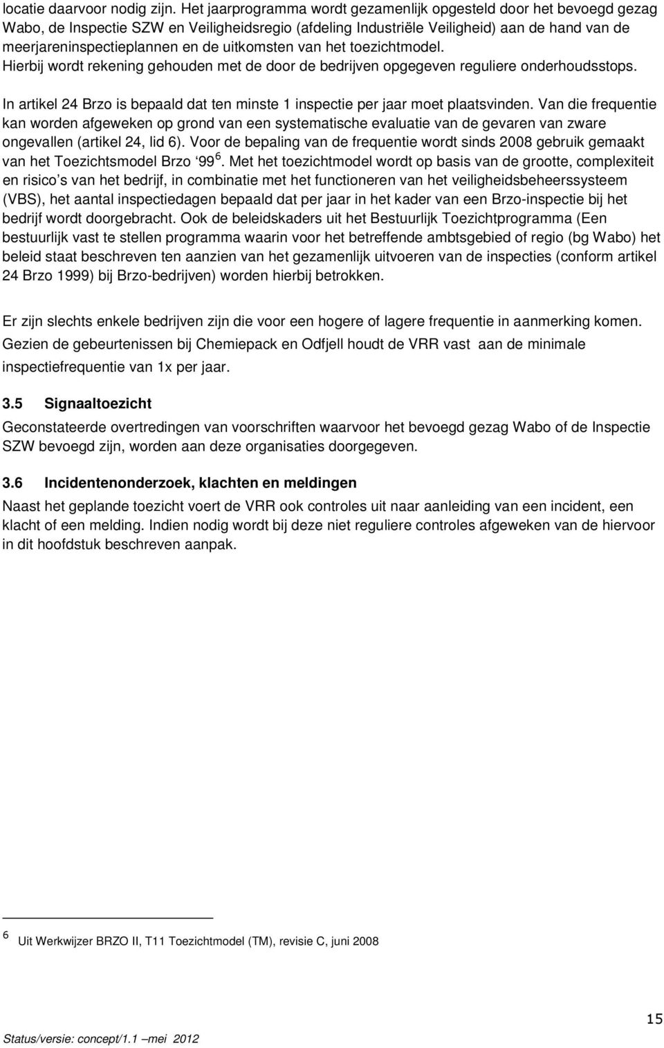 uitkomsten van het toezichtmodel. Hierbij wordt rekening gehouden met de door de bedrijven opgegeven reguliere onderhoudsstops.