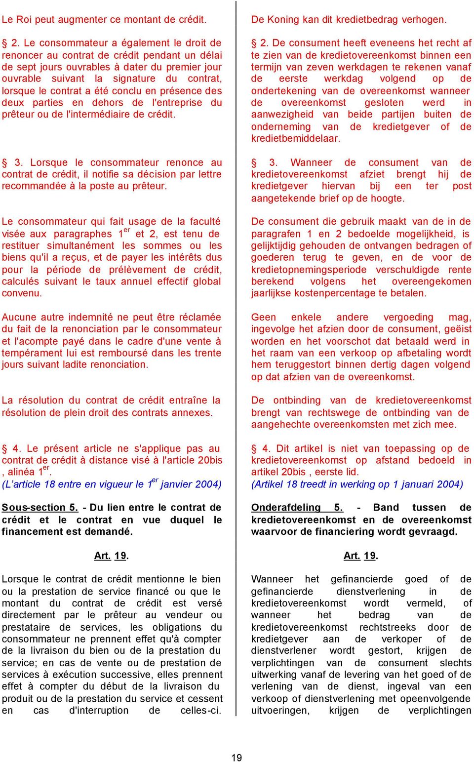 été conclu en présence des deux parties en dehors de l'entreprise du prêteur ou de l'intermédiaire de crédit. 3.