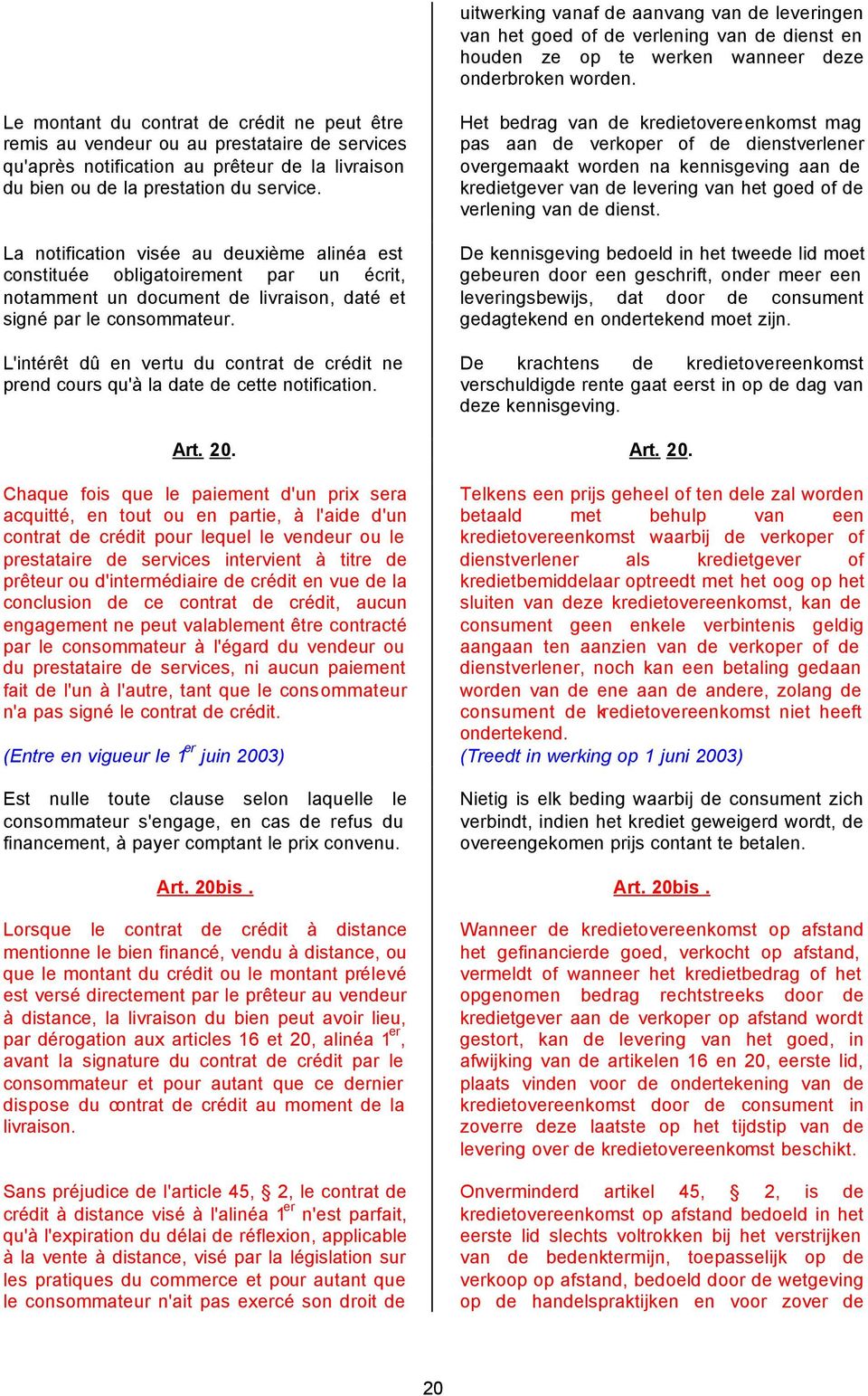 La notification visée au deuxième alinéa est constituée obligatoirement par un écrit, notamment un document de livraison, daté et signé par le consommateur.