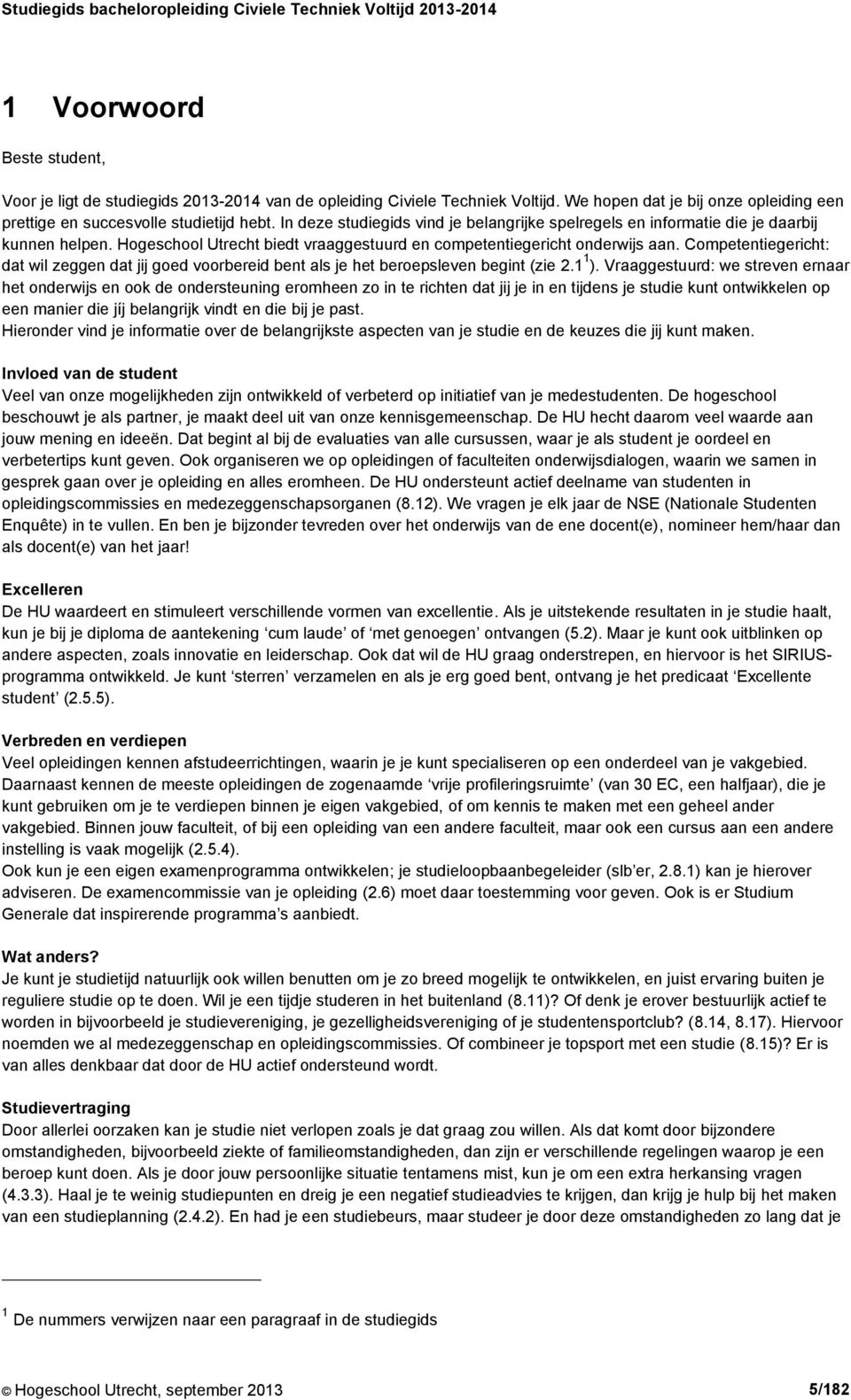 Competentiegericht: dat wil zeggen dat jij goed voorbereid bent als je het beroepsleven begint (zie 2.1 1 ).