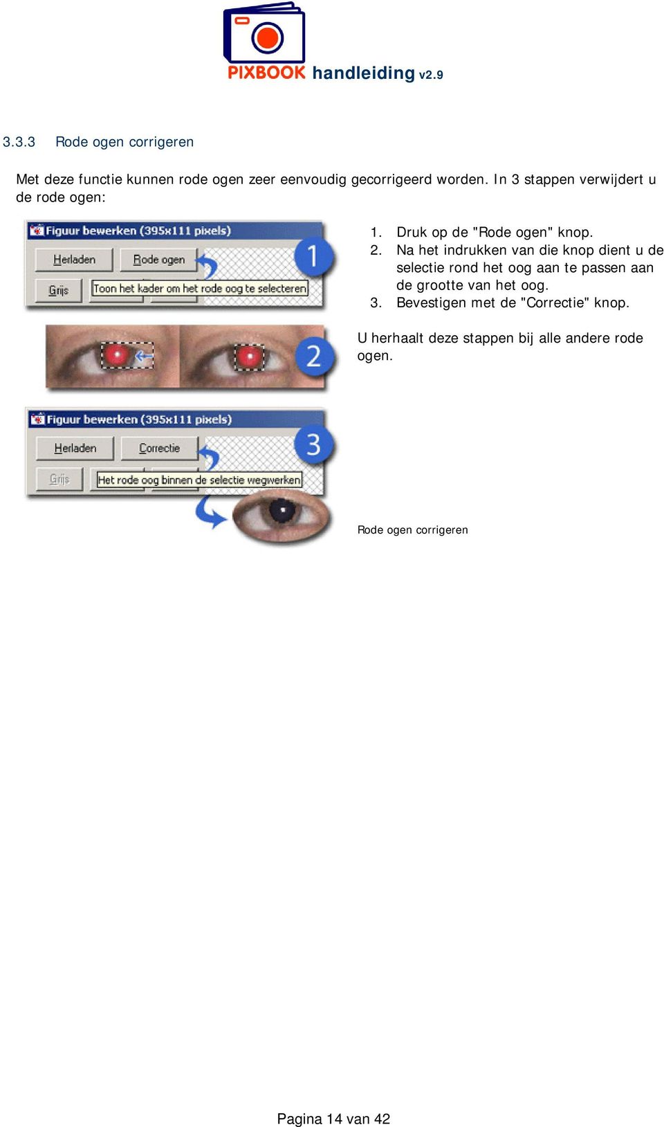 Na het indrukken van die knop dient u de selectie rond het oog aan te passen aan de grootte van het