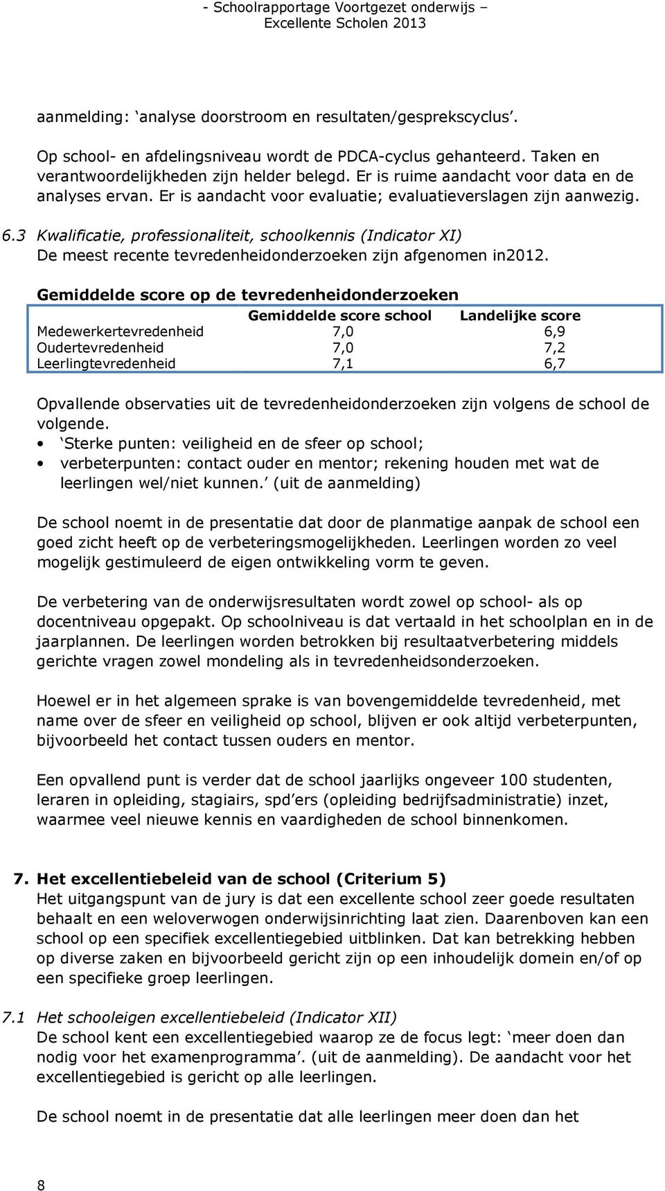 3 Kwalificatie, professionaliteit, schoolkennis (Indicator XI) De meest recente tevredenheidonderzoeken zijn afgenomen in2012.