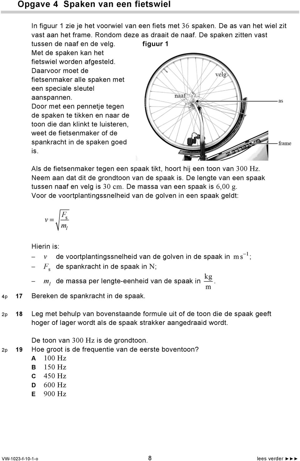 Door met een pennetje tegen de spaken te tikken en naar de toon die dan klinkt te luisteren, weet de fietsenmaker of de spankracht in de spaken goed is.