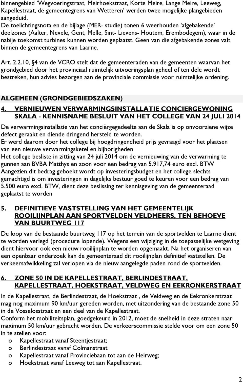 worden geplaatst. Geen van die afgebakende zones valt binnen de gemeentegrens van Laarne. Art. 2.