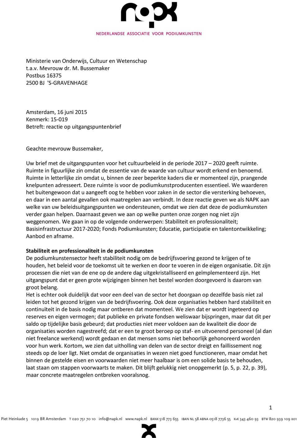 Bussemaker Postbus 16375 2500 BJ 'S-GRAVENHAGE Amsterdam, 16 juni 2015 Kenmerk: 15-019 Betreft: reactie op uitgangspuntenbrief Geachte mevrouw Bussemaker, Uw brief met de uitgangspunten voor het
