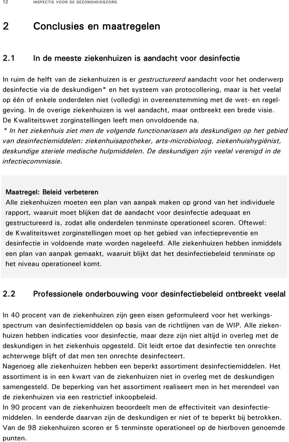 protocollering, maar is het veelal op één of enkele onderdelen niet (volledig) in overeenstemming met de wet- en regelgeving.