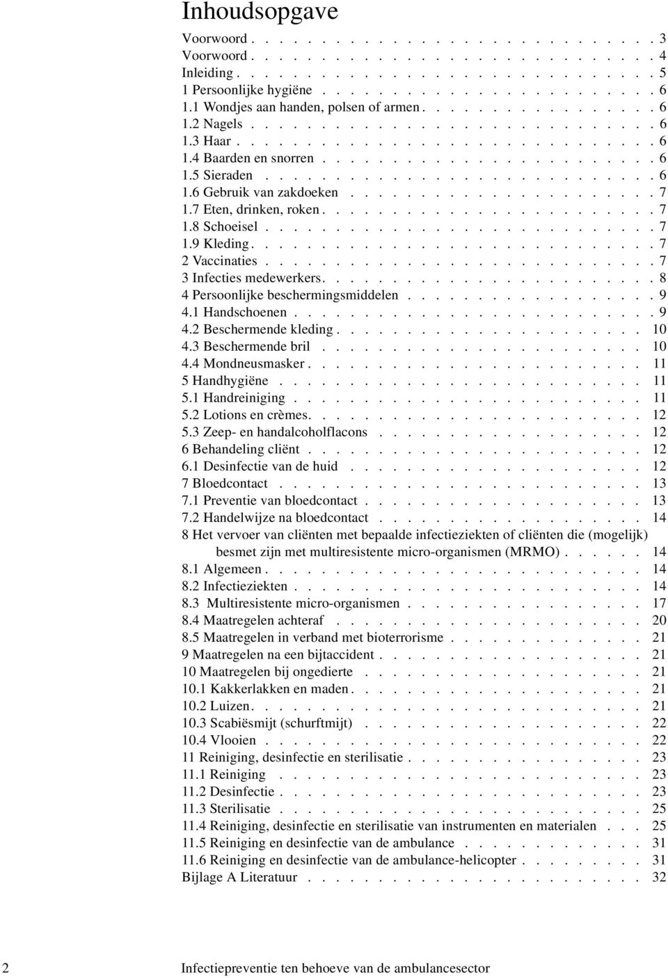 ........................... 6 1.6 Gebruik van zakdoeken...................... 7 1.7 Eten, drinken, roken........................ 7 1.8 Schoeisel............................ 7 1.9 Kleding.