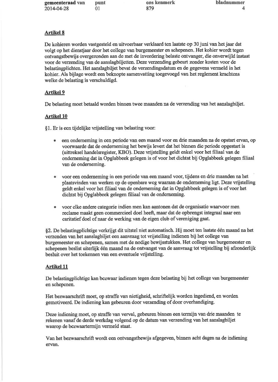 Deze verzending gebeurt zonder kosten voor de belastingplichten. Het aanslagbiljet bevat de verzendingsdatum en de gegevens vermeld in het kohier.