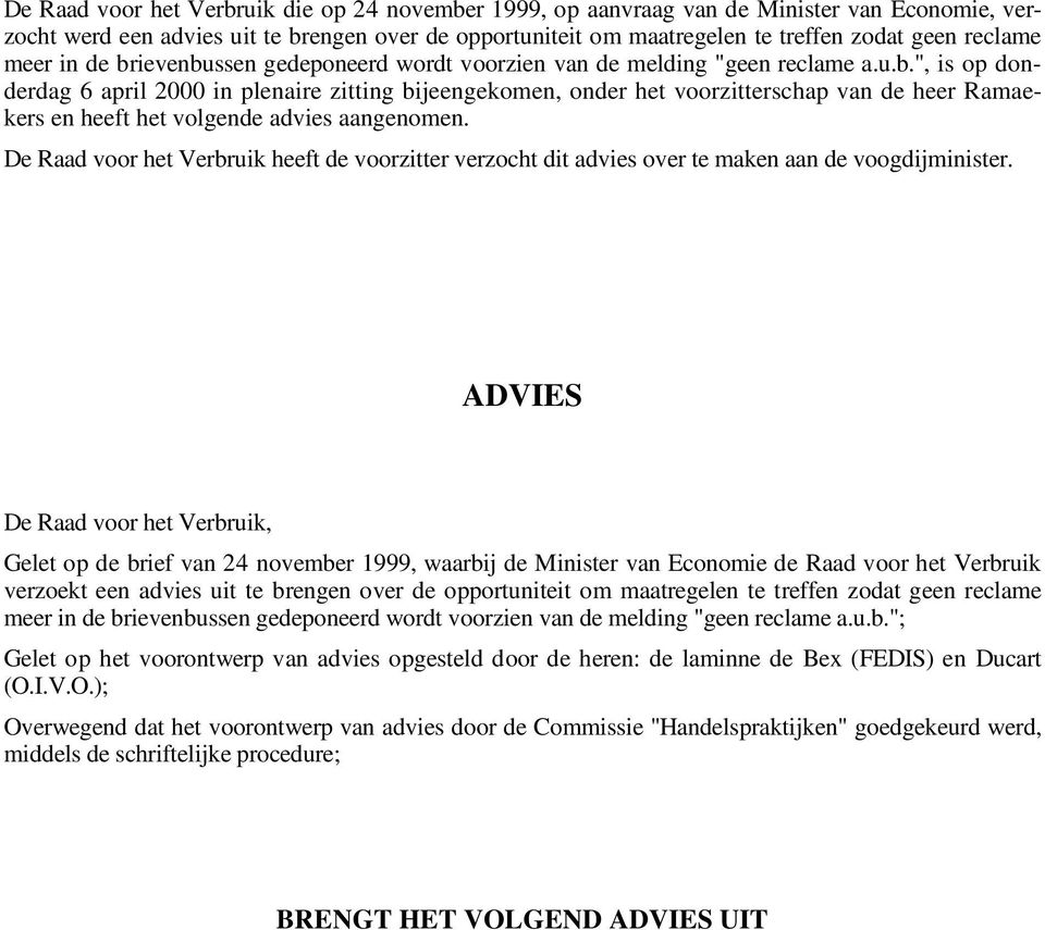 l d i ng " ge e n r e c l a m e a.u.b.", is op donderdag 6 april 2000 in plenaire zitting bijeengekomen, onder het voorzitterschap van de heer Ramaekers en heeft het volgende advies aangenomen.