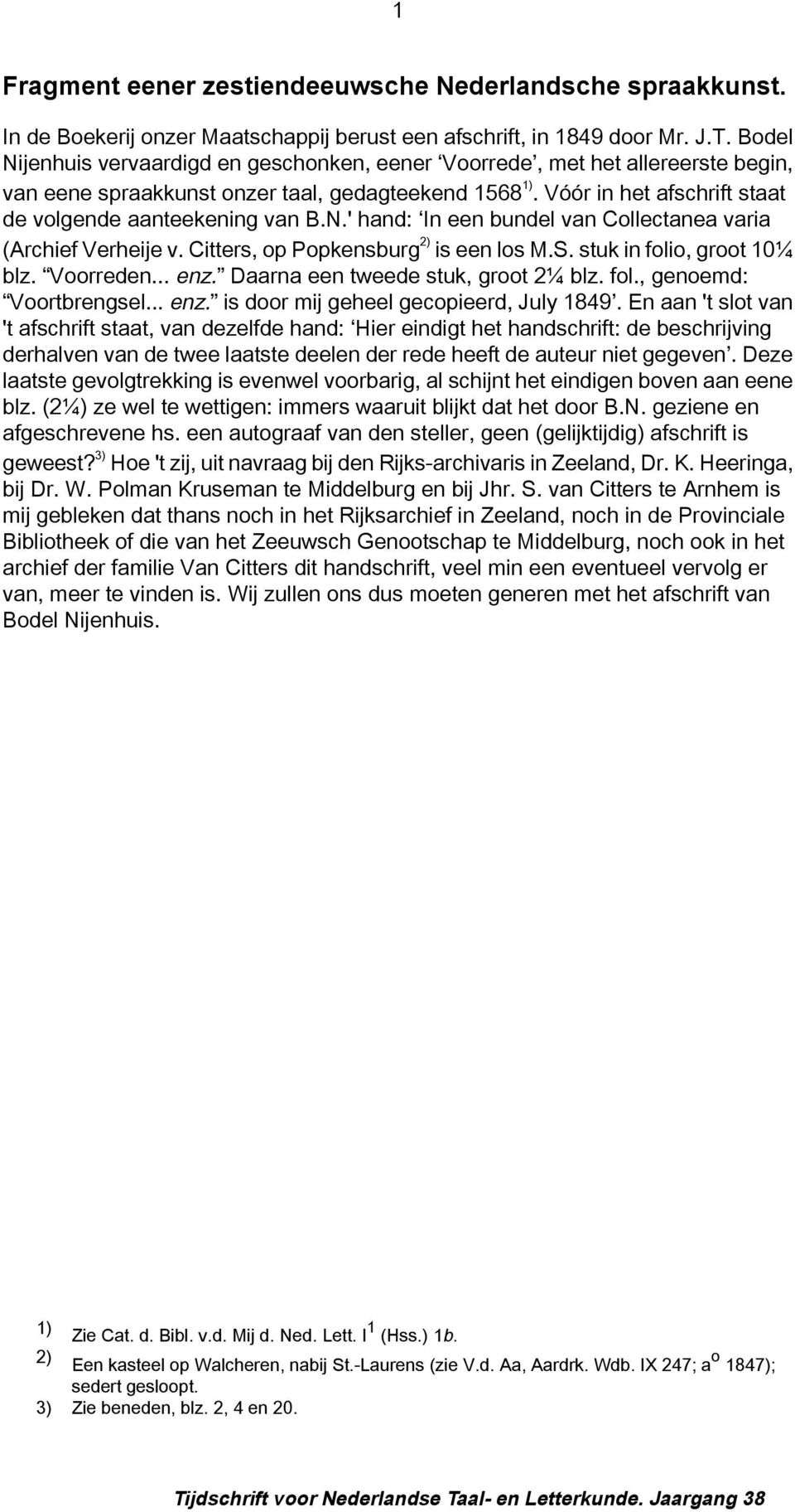 N.' hand: In een bundel van Collectanea varia (Archief Verheije v. Citters, op Popkensburg 2) is een los M.S. stuk in folio, groot 10¼ blz. Voorreden... enz. Daarna een tweede stuk, groot 2¼ blz. fol., genoemd: Voortbrengsel.